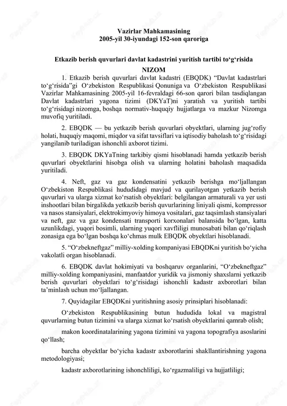 152 - son qaroriga nizom avtomobil yo‘llari davlat kadastrini yuritish tartibi to‘g‘risida 1. avtomobil yo‘llari davlat kadastri (aydk) “davlat kadastrlari to‘g‘risida”, “ avtomobil yo‘llari to‘g‘risida ”gi o‘zbekiston respublikasi qonunlariga va o‘zbekiston respublikasi vazirlar mahkamasining 2005 - yil 16 - fevraldagi 66 - son qarori bilan tasdiqlangan davlat kadastrlari yagona tizimi (dkyat)ni yaratish va yuritish tartibi to‘g‘risidagi nizomga , boshqa normativ - huquqiy hujjatlarga va mazkur n izomga muvofiq yuritiladi. 2. aydk — bu avtomobil yo‘llari obyektlari, ularning jug‘rofiy holati, huquqiy maqomi, miqdor va sifat tavsiflari va iqtisodiy baholash to‘g‘risidagi yangilanib turiladigan ishonchli axborot tizimi. 3. aydk dkyatning tarkibiy qis mi hisoblanadi hamda avtomobil yo‘llari obyektlarini hisobga olish va ularning holatini baholash maqsadida yuritiladi. 4. mavjud bo ‘ lgan va qurilayotgan avtomobil yo ‘ llari , maxsus inshootlar hamda o ‘ zbekiston respublikasi hududida joylashgan avtomobil yo ‘ l larining boshqa obyektlari aydk obyektlari hisoblanadi . 5. o‘zbekiston respublikasi avtomobil yo‘llari …