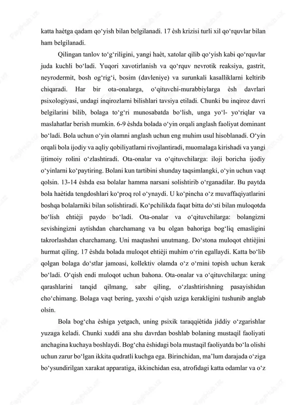 gki, o‘yin uchun vaqt qolsin. 13-14 ѐshda esa bolalar hamma narsani solishtirib o‘rganadilar. bu paytda bola haѐtida tengdoshlari ko‘proq rol o‘ynaydi. u ko‘pincha o‘z muvaffaqiyatlarini boshqa bolalarniki bilan solishtiradi. ko‘pchilikda faqat bitta do‘sti bilan muloqotda bo‘lish ehtiѐji paydo bo‘ladi. ota-onalar va o‘qituvchilarga: bolangizni sevishingizni aytishdan charchamang va bu olgan bahoriga bog‘liq emasligini takrorlashdan charchamang. uni maqtashni unutmang. do‘stona muloqot ehtiѐjini hurmat qiling. 17 ѐshda bolada muloqot ehtiѐji muhim o‘rin egallaydi. katta bo‘lib qolgan bolaga do‘stlar jamoasi, kollektiv olamda o‘z o‘rnini topish uchun kerak bo‘ladi. o‘qish endi muloqot uchun bahona. ota-onalar va o‘qituvchilarga: uning qarashlarini tanqid qilmang, sabr qiling, o‘zlashtirishning pasayishidan cho‘chimang. bolaga vaqt bering, yaxshi o‘qish uziga kerakligini tushunib anglab olsin. bola bog‘cha ѐshiga yetgach, uning psixik taraqqiѐtida jiddiy o‘zgarishlar yuzaga keladi. chunki xuddi ana shu davrdan boshlab bolaning mustaqil faoliyati anchagina kuchaya boshlaydi. bog‘cha ѐshidagi bola mustaqil faoliyatda bo‘la olishi uchun zarur bo‘lgan ikkita qudratli kuchga ega. birinchidan, ma’lum …