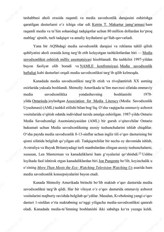 i 1-sinfdan oʻrta maktabning soʻnggi yiligacha media-savodxonlikni qamrab oladi. kanadada media-taʼlimning boshlanishi ikki sababga koʻra yuzaga keldi. buning bir sababi amerika ommaviy madaniyatining keng tarqalishi haqidagi xavotir boʻlsa, ikkinchisi yangi taʼlim paradigmalari uchun kontekstning taʼlim tizimiga bogʻliqligi edi. kanadalik olim marshall makluan 1950- va 60-yillarda media savodxonlik boʻyicha shimoliy amerika taʼlim harakatini yaratdi.[6] yevropada oʻtkazilgan taʼlim islohotlari negizida media savodxonlikni oshirishda katta yutuqlarga erishildi. birlashgan qirollikda aloqa agentligi media savodxonlikni oshirish boʻyicha yirik siyosiy tashabbusni amalga oshirdi. raqamli, madaniyat, media va sport departamenti (dcms) ham 2021-yildan boshlab britaniyalik bolalar orasida media savodxonlikni oshirish strategiyasini boshladi. strategiyaning maqsadi yosh avlodni notoʻgʻri maʼlumotni aniqlashga oʻrgatish. natijalar esa quyidagicha boʻldi: bolalarning faqat 2 % notoʻgʻri maʼlumotni aniqlash uchun zarur boʻlgan koʻnikmalarga ega. oʻqituvchilarning yarmi (53,5 %) milliy oʻquv dasturi bolalarga soxta yangiliklarni aniqlash uchun zarur boʻlgan savodxonlik koʻnikmalarini bermaydi, deb hisoblaydi. 5 ta ota-onaning 2 tasi (39 %) hech qachon uyda bolasi bilan …