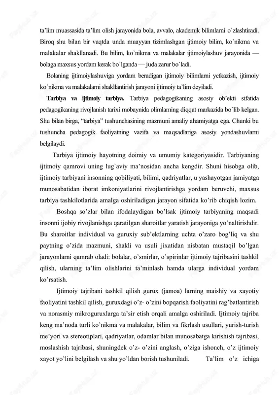 iladi. ijtimoiy tajriba keng ma’noda turli ko’nikma va malakalar, bilim va fikrlash usullari, yurish-turish me’yori va stereotiplari, qadriyatlar, odamlar bilan munosabatga kirishish tajribasi, moslashish tajribasi, shuningdek o’z- o’zini anglash, o’ziga ishonch, o’z ijtimoiy xayot yo’lini belgilash va shu yo’ldan borish tushuniladi. ta’lim o’z ichiga qo’yidagilarni oladi: uzliksiz tizimli ta’lim (rasmiy ta’lim), madaniyatni targ’ib qilish va tarqatish, o’z-o’zini shakllantirishga va mustaqil ta’lim olishga yo’naltirish. individual yordam insonga muammolarni hal qilishda, o’z- o’zini rivojlantirishda, jamiyatdagi mavqeini, o’rnini yuksaltirishda namoyon bo’ladi. individual yordam boshqa insonlarning ehtiyojlarini qondirishga zarur bo’lgan bilim, malakalarni o’zlashtirishda insonga ongli yordam berish, uning o’z qadrini bilishi, o’z-o’zini anglashi hamda unda oila, gurux va jamiyatga mansublik hissini rivojlantirishdir. tabiiyki, ijtimoiy tajriba ta’lim va individual yordamning usul, shakl, mazmun, tavsifi va jadalligi bevosita tarbiyalanuvchilarning yoshi, jinsi, qaysi kasb egasi ekanligi va ularning qaysi ijtimoiy madaniy soxaga mansubligiga bog’lik. bu jihatlar turli ta’lim muassasalari va tashkilotlarida farqlanib, bu farq tashkilot turiga, unda …