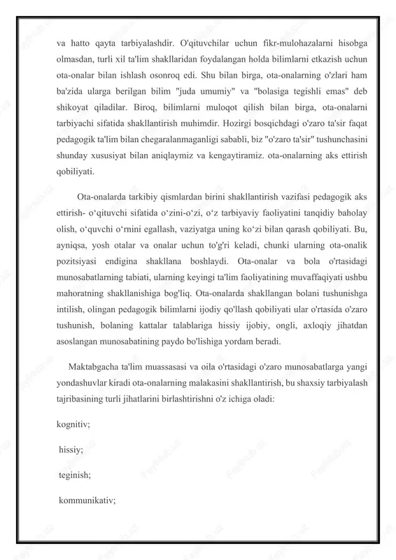 acha ta'lim muassasasi va oila o'rtasidagi o'zaro munosabatlarga yangi yondashuvlar kiradi ota-onalarning malakasini shakllantirish, bu shaxsiy tarbiyalash tajribasining turli jihatlarini birlashtirishni o'z ichiga oladi: kognitiv; hissiy; teginish; kommunikativ; aks ettiruvchi va boshqalar. kompetensiya nafaqat kognitiv komponentni, balki hissiy va xulq-atvor komponentini ham o'z ichiga oladi, ya'ni olingan bilimlarni amaliyotda qo'llash qobiliyati, pedagogik aks ettirishni shakllantirish. ota-onalarning malakasi kattalarning har qanday muloqot sharoitida bola bilan to'g'ri va samimiy qo'shma muloqot tilini, shu jumladan muloqot sub'ektlarining og'zaki va og'zaki bo'lmagan xatti-harakatlarini topa olish qobiliyatida namoyon bo'ladi. kattalarga bola bilan munosabatda bo'lishga imkon bering. maktabgacha yoshdagi bolaning xatti-harakatlariga javob berishni tanlash ota-onalar tomonidan amalga oshirilganda, u odatiy stereotipik reaktsiyalardan xalos bo'ladi. « avtomatizmlar » xulq-atvor. va, albatta, o'zaro ta'sirning mazmuni maktabgacha yoshdagi bolani tarbiyalash va rivojlantirishning barcha masalalari. shunday qilib, hozirgi vaqtda maktabgacha tarbiya o'qituvchilari va ota-onalarning o'zaro munosabatlariga turli xil yondashuvlar mavjud bo'lib, ularning ko'pchiligi yangi bo'lmagan holda, bugungi kunda yangi tovush …