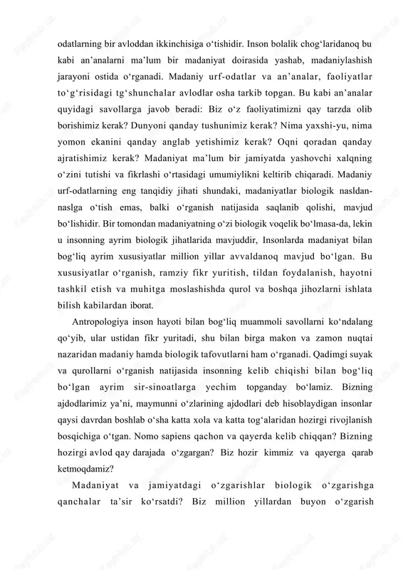 maymunni o‘zlarining ajdodlari deb hisoblaydigan insonlar qaysi davrdan boshlab o‘sha katta xola va katta tog‘alaridan hozirgi rivojlanish bosqichiga o‘tgan. nomo sapiens qachon va qayerda kelib chiqqan? bizning hozirgi avlod qay darajada o‘zgargan? biz hozir kimmiz va qayerga qarab ketmoqdamiz? madaniyat va jamiyatdagi o‘zgarishlar biologik o‘zgarishga qanchalar ta’sir ko‘rsatdi? biz million yillardan buyon o‘zgarish bosqichidamiz. insonlar biologik va madaniy tomondan moslashishda davom etmoqdalar. 2.umumiy antropologiya va antropologiya tadqiqot predmetini o‘rganishning o‘ziga xos jihatlari. antropologiyaning ilmiy o‘rganish bo‘limi umumiy antropologiya yoki «to‘rt dala» antropologiyasi deb nomlangan bo‘lib to‘rt yo‘nalishdagi bo‘limlarni o‘z ichiga oladi. bular: ijtimoiy-madaniy, arxeologik, biologik va lingvistik antropologiy. (shu yerdan boshlab ijtimoiy- madaniy antropologiya qisqacha madaniy antropologiya deb ataladi). antropologiyani o‘rganish qismlaridan biri bo‘lgan madaniy antropologiya eng yirik bo‘limni tashkil qiladi. antropologiyani o‘rgatish bo‘limlarining ko‘pchiligida o‘quv rejasiga yuqorida nomlari zikr etilgan to‘rtala bo‘lim ham kiritilgan. bir fanga to‘rt yo‘nalish kiritilishining tarixiy sabablari bor. shimoliy amerikaning mahalliy xalqlari madaniyati va tarixiga …