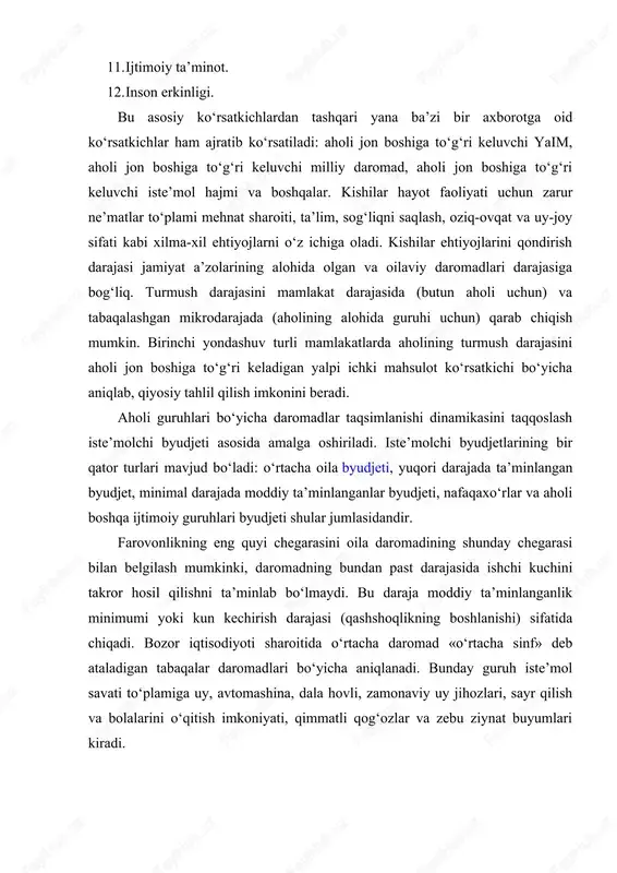 lamining mavjud bo‘lishini taqozo qilib, ularga aholining yuqori sifatli tovar va xizmatlar xarid qilishga layoqatli bo‘lgan juda oz miqdori kiradi. turmush darajasi kishilarning turmush tarzi bilan uzviy bog‘liq. turmush tarzi – bu kishilar (jamiyat, ijtimoiy qatlam, shaxs)ning milliy va jahon hamjamiyatidagi hayot faoliyati turi hamda usullarini aks ettiruvchi ijtimoiy-iqtisodiy kategoriya. turmush tarzi inson hayot faoliyatining turli jihatlarini qamrab oladi, ya’ni: - mehnat, uni tashkil etishning ijtimoiy shakllari; - turmush va bo‘sh vaqtdan foydalanish shakllari; - siyosiy va ijtimoiy hayotda ishtirok etish; - moddiy va ma’naviy ehtiyojlarni qondirish shakllari; - kishilarning kundalik hayotdagi xulq-atvori me’yorlari va qoidalari. 2. daromadlar tengsizligi va uning darajasini aniqlash dunyodagi barcha mamlakatlar aholi jon boshiga to‘g‘ri keladigan o‘rtacha daromadlar darajasi bilan bir-biridan keskin farqlanadi. bu turli mamlakatlar aholisining daromadlari darajasi o‘rtasida tengsizlik mavjudligini bildiradi. shu bilan birga alohida olingan mamlakatlar aholisining turli qatlam va guruhlari o‘rtacha daromadlari darajasida ham farq mavjud bo‘ladi. mamlakatning iqtisodiy rivojlanishi darajasi …