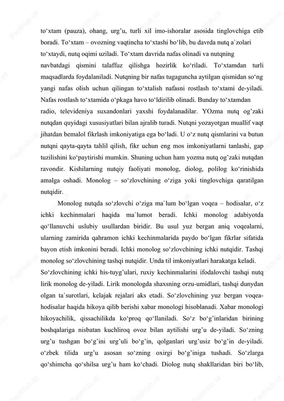 a olinadi. og’zaki nutq so‘z boyligi jihatidan yozma nutqqa nisbatan ancha kambag’al bo‘ladi. unda bir xil so‘zlar, bir xil shakllar bir qadar ko‘proq takrorlanadi, bu hol til vositalarini tanlash qiyinchiliklari bilan bog’liqdir. og’zaki so‘zlovchining faol nutqiy harakati to‘xtam (pauza), ohang, urg’u, turli xil imo-ishoralar asosida tinglovchiga etib boradi. to‘xtam – ovozning vaqtincha to‘xtashi bo‘lib, bu davrda nutq a`zolari to‘xtaydi, nutq oqimi uziladi. to‘xtam davrida nafas olinadi va nutqning navbatdagi qismini talaffuz qilishga hozirlik ko‘riladi. to‘xtamdan turli maqsadlarda foydalaniladi. nutqning bir nafas tugaguncha aytilgan qismidan so‘ng yangi nafas olish uchun qilingan to‘xtalish nafasni rostlash to‘xtami de-yiladi. nafas rostlash to‘xtamida o‘pkaga havo to‘ldirilib olinadi. bunday to‘xtamdan radio, televideniya suxandonlari yaxshi foydalanadilar. yozma nutq og’zaki nutqdan quyidagi xususiyatlari bilan ajralib turadi. nutqni yozayotgan muallif vaqt jihatdan bemalol fikrlash imkoniyatiga ega bo‘ladi. u o‘z nutq qismlarini va butun nutqni qayta-qayta tahlil qilish, fikr uchun eng mos imkoniyatlarni tanlashi, gap tuzilishini ko‘paytirishi mumkin. shuning uchun …
