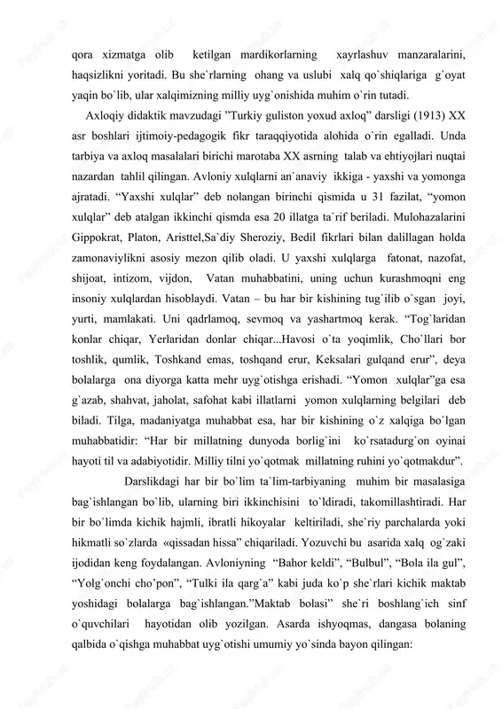 shlari ijtimoiy-pedagogik fikr taraqqiyotida alohida o`rin egalladi. unda tarbiya va axloq masalalari birichi marotaba xx asrning talab va ehtiyojlari nuqtai nazardan tahlil qilingan. avloniy xulqlarni an`anaviy ikkiga - yaxshi va yomonga ajratadi. “yaxshi xulqlar” deb nolangan birinchi qismida u 31 fazilat, “yomon xulqlar” deb atalgan ikkinchi qismda esa 20 illatga ta`rif beriladi. mulohazalarini gippokrat, platon, aristtel,sa`diy sheroziy, bedil fikrlari bilan dalillagan holda zamonaviylikni asosiy mezon qilib oladi. u yaxshi xulqlarga fatonat, nazofat, shijoat, intizom, vijdon, vatan muhabbatini, uning uchun kurashmoqni eng insoniy xulqlardan hisoblaydi. vatan – bu har bir kishining tug`ilib o`sgan joyi, yurti, mamlakati. uni qadrlamoq, sevmoq va yashartmoq kerak. “tog`laridan konlar chiqar, yerlaridan donlar chiqar...havosi o`ta yoqimlik, cho`llari bor toshlik, qumlik, toshkand emas, toshqand erur, keksalari gulqand erur”, deya bolalarga ona diyorga katta mehr uyg`otishga erishadi. “yomon xulqlar”ga esa g`azab, shahvat, jaholat, safohat kabi illatlarni yomon xulqlarning belgilari deb biladi. tilga, madaniyatga muhabbat esa, har bir kishining o`z …
