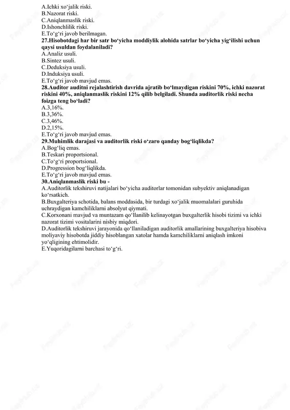 ayyorlash va tuzish. e.1-auditni rejalashtirish, 2-audit dasturini tayyorlash va tuzish, 3-auditni o‘tkazish. 21.auditor qanday hollarda muhimlikni ko‘rib chiqishi lozim. a.auditorlik amallarining xususiyatlarini aniqlashda. b.auditorlik vaqti va chuqurligini aniqlashda. c.xatolar ta’sirini aniqlashda. d.barcha javoblar to‘g‘ri. e.to‘g‘ri javob berilmagan. 22.auditorlik riskining maqbul to‘plamiga qanday shart-sharoitlar asosiy ta’sirini ko‘rsatadi. a.mijoz-korxona faoliyatining ko‘lami. b.mulkchilikning tashkiliy-huquqiy shakllari. c.kreditorlik qarzlarning miqdori va tavsifi. d.a, b va s javoblar to‘g‘ri. e.to‘g‘ri javob berilmagan. 23.risklar maqbul to‘plamining eng yuqori chegarasi - 5%, ir-90%, cr-80%, ishonchlilik darajasi- a.82,1%. b.73,6%. c.80%. d.93,1%. e.to‘g‘ri javob berilmagan. 24.risklar maqbul to‘plamining eng yuqori chegarasi - 5%, ir-70%, cr-40%, aniqlanmaslik riski- a.17,9%. b.6,9%. c.13,4%. d.9,6%. e.to‘g‘ri javob berilmagan. 25.muhimlik darajasi qaysi bosqichda aniqlanadi? a.rejalashtirish bosqichida. b.tekshiruv o‘tkazish chog‘ida. c.auditorlik xulosasini tuzish jarayonida. d.uchalasida ham aniqlanadi. e.to‘g‘ri javob berilmagan. 26.rahbariyat va xodimlar malakaviy darajalarining pastligi qaysi riskkat a’sir ko‘rsatuvchi omil hisoblanadi.. a.ichki xo‘jalik riski. b.nazorat riski. c.aniqlanmaslik riski. d.ishonchlilik riski. e.to‘g‘ri javob berilmagan. 27.hisobotdagi har …