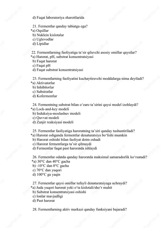 a yuqori harorat yoki o‘ta kislotali/sho‘r muhit b) substrat konsentratsiyasi oshishi c) ionlar mavjudligi d) past harorat 28. fermentlarning aktiv markazi qanday funksiyani bajaradi? *a) substrat bilan spesifik bog‘lanishni ta'minlaydi b) substratni fermentdan ajratadi c) denaturatsiyani boshlaydi d) reaksiyaga ta’sir qilmaydi 29. fermentning vmax kattaligi qaysi xususiyatni aks ettiradi? *a) fermentning maksimal katalitik samaradorligini b) substratning maksimal miqdorini c) fermentning phga bog‘liqligini d) kofermentning faolligini 30. koferment va kofaktor o‘rtasidagi asosiy farq nimada? *a) kofermentlar organik, kofaktorlar anorganik moddalardir b) kofaktorlar oqsil tabiatiga ega c) kofermentlar fermentni inaktiv qiladi d) ular o‘zaro bir xil 31. fermentlarni immobilizatsiya qilishning maqsadi nima? *a) ularning barqarorligini oshirish b) ularning faoliyatini to‘xtatish c) ularni denaturatsiya qilish d) ularni suvda eritish 32.immobilizatsiya jarayonida fermentlar qanday moddalar yordamida biriktiriladi? *a) biofunksional agentlar b) yog‘ kislotalari c) shakarlar d) oqsillar 33. immobilizatsiya qilingan fermentlarning afzalligi nima? *a) uzoq muddatli ishlash imkoniyatiga ega bo‘ladi b) substratga nisbatan o‘zgaruvchan …