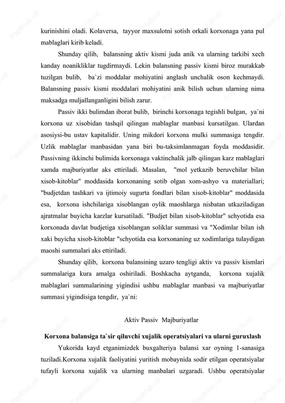 va ularning manbalari uzgaradi. ushbu operatsiyalar balansda kanday uzgarishlarini yuzaga keltirishni kuyidagi misol orkali kurib utamiz. faraz qilaylik korxona boshlangich balansi kuyidagi kurinishga ega: aktiv summa passiv summa 1.asosiy vositalar materiallar kassa xisob-kitob schyoti balans 350 000 100.000 100 49 900 500 000 ustav kapitali taksimlanmagan foyda bank kreditlari mol yetkazib beruvchilar bilan xisob-kitoblar balans 400.000 30.000 20.000 50 000 500 000 birinchi operatsiya: korxona xodimlariga ish xaki berish uchun xisob-kitob schyotida kassaga 12 100 sum pul olindi, bunda balansning aktiv kismida joylashgan kassa va xisob-kitob schyotlari buyicha operatsiyalar sodir etildi. korxona kassasidagi pul mikdori 12 100 sumga kupaydi, xisob-kitob schyotida esa, shuncha mikdorga kamaydi.balansning aktiv kismi bir moddasi kupayib, ikkinchisi kamaydi, lekin jami summa uzgarishsiz koldi. aktiv summa passiv summa 1.asosiy vositalar materiallar kassa xisob-kitob schyoti balans 350 000 100.000 12 200 37 800 500 000 ustav kapitali taksimlanmagan foyda bank kreditlari mol yetkazib beruvchilar bilan xisob-kitoblar balans 400.000 …