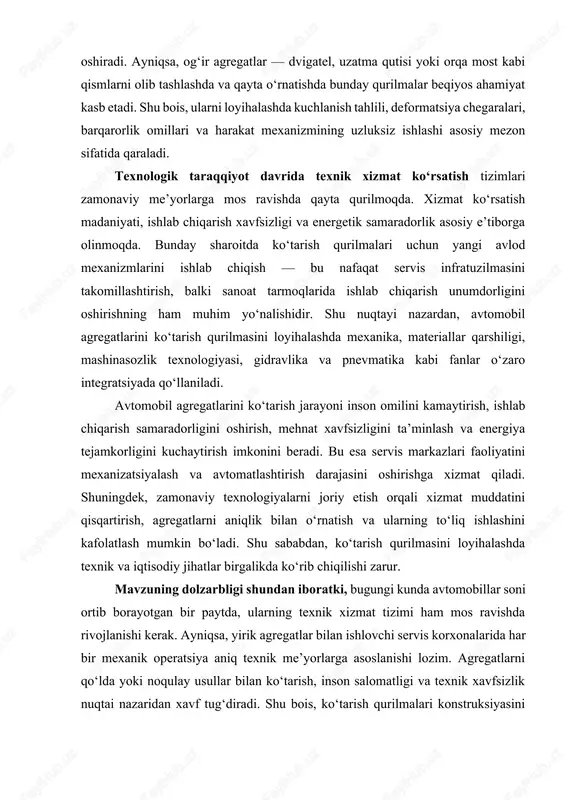 dligi, og‘irlik markazining barqarorligi hamda ishlov berish maydoni o‘lchamlari aniqlik bilan hisobga olinadi. ergonomik dizayn nafaqat qulaylik, balki ish samaradorligini oshirishda ham muhim rol o‘ynaydi. avtomobil agregatlarini ko‘tarish qurilmasini loyihalash nafaqat mexanik konstruktsiyani yaratish, balki texnologik jarayonning uzluksizligini ta’minlash, mehnat xavfsizligini mustahkamlash va ishlab chiqarish madaniyatini yuksaltirishga xizmat qiladi. shu sababli, loyiha davomida asosiy e’tibor texnik yechimlar bilan bir qatorda, mehnat gigiyenasi, ekologik xavfsizlik va texnologik iqtisodiyotga ham qaratiladi. har qanday texnik tizimning muvaffaqiyati inson va texnologiya o‘rtasidagi muvozanatni saqlash bilan belgilanadi. ushbu loyihaning maqsadi — avtomobil agregatlarini ko‘tarish uchun samarali, xavfsiz va texnik jihatdan mukammal qurilma modelini ishlab chiqish, uning texnik parametrlarini aniqlash, mexanik barqarorlikni tahlil qilish va texnik-iqtisodiy samaradorligini asoslashdan iborat. bu jarayonda texnik me’yorlarga asoslangan hisoblash usullari, material tanlash mezonlari, kuchlanish va deformatsiya tahlili, hamda yuk ta’siri ostidagi muvozanat holatlari o‘rganiladi. loyihaning ilmiy yangiligi shundaki, unda avtomobil agregatlarini ko‘tarish jarayonini mexanizatsiyalashning yangi konstruktiv yechimlari, energiya tejamkor mexanizmlar, …