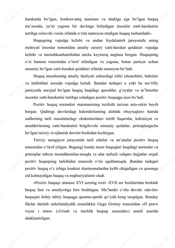 «o prave voyni i mira» («urush va tinchlik huquqi xususida») nomli asarida shaklantirilgan. o‘sha paytda insonning tabiiy huquqlariga qonunchilikdan mustaqil bo‘lgan va adolatli davlat uchun majburiy bo‘lgan huquq sifatida qarash ancha keng tarqalgan. bunday fikrlar j.-j.russo, sh.-l.monteskye, volter, t.gobbs, i.kant, a.radihev (xvii-xvii asrlar) asarlarida o‘zining ifodasini topgan. tabiiy huquq davlatning qonunchiligidan farq qilgan holda abadiy va o‘zgarmas, insondan ajralmas huquqlar sifatida e’tirof etilgan. xix- xx asrlardan boshlab yevropa va shimoliy amerikada mulk erkinligiga asoslangan burjua davlatchiligi mustahkamlanayotgan bir sharoitda siyosatchilar va huquqshunoslar o‘z e’tiborlarini nafaqat tabiiy huquqlarga, balki real hayotda mavjud bo‘lgan davlat tomonidan yaratiladigan qonunlar va normativ aktlar, shuningdek, sud pretsedenti va sanksiyalangan odatlarga qaratisha boshlagan. shu tariqa tabiiy huquq nazariyasining obro‘si ma’rifatparvarlik va xviii-xix asrdagi burjua inqiloblari davridagidan kamaya borgan. xix asr va xx asr boshlarida huquq nazariyasidagi bunday rivojlanish liniyasi yurisprudensiyaning qator yangi yo‘nalishlarida o‘zining ifodasini topgan: huquqning tarixiy maktabi (gugo, savini, puxta), pozitiv yo‘nalishning turli variantlari …