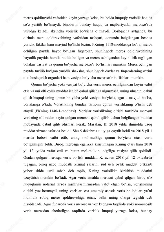 uvchiga emas, balki uning o‘ziga tegishli deb hisoblanadi. agar fuqaroda voris merosdan voz kechgan taqdirda yoki nomunosib voris merosdan chetlatilgan taqdirda vorislik huquqi yuzaga kelsa, bunday fuqarolar ularda vorislik huquqi yuzaga kelgan kundan boshlab 6 oy mobaynida merosni qabul qilishlari mumkin. merosxo‘r o‘ziga tegishi lozim bo‘lgan merosni yoki uning bir qismini (ulushini) olish huquqiga, agar u keyinchalik merosdan voz kechmasa, vorislik huquqidan mahrum etilmasa va uni merosxo‘r etib tayinlash to‘g‘risidagi vasiyat farmoyishi haqiqiy emas deb topilishi natijasida meros olish huquqini yo‘qotmasa, meros ochilgan vaqtdan e’tiboran ega bo‘ladi. merosni qabul qilib olish merosxo‘rning iltimosiga ko‘ra unga meros ochilishi joyidagi notarius tomonidan beriladigan vorislik to‘g‘risidagi guvohnoma bilan tasdiqlanadi. merosga bo‘lgan huquq to‘g‘risidagi guvohnoma meros ochilgan kundan e’tiboran 6 oy o‘tganidan keyin beriladi. qonun bo‘yicha meros olinganida ham, vasiyatnoma bo‘yicha meros olinganida ham, agar notarius tegishli mol-mulkka yoxud butun merosga nisbatan guvohnoma berishni so‘rab murojaat etgan shaxslardan boshqa merosxo‘rlar yo‘qligi to‘g‘risida ma’lumotlarga ega …