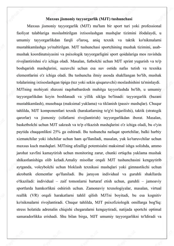 o'tkazish mashqlarini o'z ichiga oladi, bu o'yin paytida chaqqonlikni 25% ga oshiradi. bu tushuncha nafaqat sportchilar, balki harbiy xizmatchilar yoki ishchilar uchun ham qo'llaniladi, masalan, yuk ko'taruvchilar uchun maxsus kuch mashqlari. mjtning afzalligi potentsialni maksimal ishga solishda, ammo jarohat xavfini kamaytirish uchun monitoring zarur, chunki ortiqcha yuklama mushak shikastlanishiga olib keladi.amaliy misollar orqali mjt tushunchasini kengaytirib aytganda, voleybolchi uchun bloklash texnikasi mashqlari yoki gimnastikchi uchun akrobatik elementlar qo'llaniladi. bu jarayon individual va guruhli shakllarda o'tkaziladi: individual – zaif tomonlarni bartaraf etish uchun, guruhli – jamoaviy sportlarda hamkorlikni oshirish uchun. zamonaviy texnologiyalar, masalan, virtual reallik (vr) orqali harakatlarni tahlil qilish mjtni boyitadi, bu esa kognitiv ko'nikmalarni rivojlantiradi. chuqur tahlilda, mjt psixofiziologik omillarga bog'liq: stress holatida adrenalin chiqishi chegaralarni kengaytiradi, natijada sportchi optimal samaradorlikka erishadi. shu bilan birga, mjt umumiy tayyorgarlikni to'ldiradi va professional darajani belgilaydi. natijada, bu tushuncha sport natijalarining kaliti bo'lib, uning qo'llanilishi shaxsiy yutuqlarni ta'minlaydi. sportchilar va o‘quvchilar uchun …