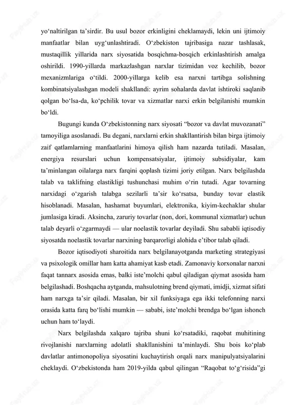 ni muvozanatga keltiruvchi vosita sifatida qo‘llaydi. davlatning narx belgilashdagi ishtiroki ikki shaklda bo‘ladi: bevosita tartibga solish va bilvosita ta’sir etish. bevosita tartibga solish — bu davlatning muhim ijtimoiy tovarlar va xizmatlar narxini belgilashi yoki cheklovlar joriy etishidir. masalan, energiya resurslari, dori-darmon, non, yo‘lovchi tashish kabi mahsulotlar narxi aholining ijtimoiy himoyasini ta’minlash maqsadida davlat tomonidan nazorat qilinadi. bilvosita ta’sir etish esa soliqlar, subsidiyalar, bojxona siyosati yoki foiz stavkalari orqali narx shakllanishiga yo‘naltirilgan ta’sirdir. bu usul bozor erkinligini cheklamaydi, lekin uni ijtimoiy manfaatlar bilan uyg‘unlashtiradi. o‘zbekiston tajribasiga nazar tashlasak, mustaqillik yillarida narx siyosatida bosqichma-bosqich erkinlashtirish amalga oshirildi. 1990-yillarda markazlashgan narxlar tizimidan voz kechilib, bozor mexanizmlariga o‘tildi. 2000-yillarga kelib esa narxni tartibga solishning kombinatsiyalashgan modeli shakllandi: ayrim sohalarda davlat ishtiroki saqlanib qolgan bo‘lsa-da, ko‘pchilik tovar va xizmatlar narxi erkin belgilanishi mumkin bo‘ldi. bugungi kunda o‘zbekistonning narx siyosati “bozor va davlat muvozanati” tamoyiliga asoslanadi. bu degani, narxlarni erkin shakllantirish bilan birga ijtimoiy zaif qatlamlarning …