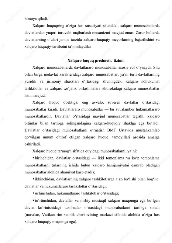 rakatlar; · uchinchidan, hatti-harakatlardan tiyilish. hudud xalqaro-huquqiy munosabatlar obekti sifatida juda ko‘p namoyon bo‘ladi (masalan, tinchlik shartnomalarida). xatti-harakatlar davlatlar o‘rtasidagi turli huquqiy munosabatlar obekti bo‘lishi mumkin (masalan, o‘zaro yordam ko‘rsatish to‘g‘risidagi hujjatlarda, ittifoq shartnomalarida). muayyan xatti-harakatlardan tiyilish ham xalqaro-huquqiy munosabatlar obekti hisoblanadi (masalan, neytralitet to‘g‘risidagi, urush odatlari va qonunlari to‘g‘risidagi xalqaro-huquqiy hujjatlarda). xalqaro munosabatlarda davlatlararo munosabatlar asosiy rol o‘ynaydi. shu bilan birga nodavlat xarakteridagi xalqaro munosabatlar, ya’ni turli davlatlarning yuridik va jismoniy shaxslari o‘rtasidagi shuningdek, xalqaro nohukumat tashkilotlar va xalqaro xo‘jalik birlashmalari ishtirokidagi xalqaro munosabatlar ham mavjud. xalqaro huquq obektiga, eng avvalo, suveren davlatlar o‘rtasidagi munosabatlar kiradi. davlatlararo munosabatlar — bu avvalambor hukumatlararo munosabatlardir. davlatlar o‘rtasidagi mavjud munosabatlar tegishli xalqaro bitimlar bilan tartibga solingandagina xalqaro-huquqiy shaklga ega bo‘ladi. davlatlar o‘rtasidagi munosabatlarni o‘rnatish bmt ustavida mustahkamlab qo‘yilgan umum e’tirof etilgan xalqaro huquq. tamoyillari asosida amalga oshiriladi. xalqaro huquq tarmog‘i sifatida quyidagi munosabatlarni, ya’ni: · birinchidan, davlatlar o‘rtasidagi — ikki tomonlama va …