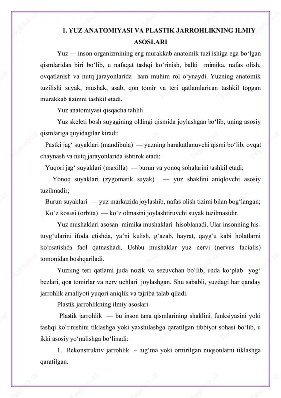 tiklovchi) va estetik (go‘zallashtiruvchi) yo‘nalishlarga bo‘linadi. rekonstruktiv plastik operatsiyalar rekonstruktiv jarrohlik — yuz tuzilmasining tug‘ma yoki orttirilgan nuqsonlarini tiklashga qaratilgan operatsiyalardir. ular ko‘proq jarohatlar, kuyishlar, o‘smalar, tug‘ma deformatsiyalar yoki avtohalokatlardan so‘ng bajariladi. rekonstruktiv operatsiyalar quyidagi holatlarda qo‘llaniladi: yuz suyagi singan yoki deformatsiyalangan holatlar – suyaklarni to‘g‘rilash va simmetriyasini tiklash uchun; lab yoki tanglayning tug‘ma yoriqligi (cheiloplastika, palatoplastika) – nutq va ovqatlanish funksiyalarini tiklash uchun; kuyish va jarohatlardan keyingi chandiqlarni olib tashlash (skarlektomiya) – terining tabiiy ko‘rinishini tiklash uchun; yumshoq to‘qimalar transplantatsiyasi – teri yoki mushaklar yetishmovchiligida boshqa joydan ko‘chirib o‘tkazish orqali yuzning shaklini tiklash uchun. bunday operatsiyalar bemorning sog‘lom hayot faoliyatini tiklashda, psixologik holatini yaxshilashda muhim rol o‘ynaydi. ular funksional va estetik tiklanishni birgalikda ta’minlaydi. estetik (kosmetik) plastik operatsiyalar estetik operatsiyalar — bu inson tashqi ko‘rinishini yaxshilash, yoshartirish yoki yuzning muvozanatini tiklash maqsadida amalga oshiriladigan jarrohlik amaliyotlaridir. estetik plastik operatsiyalarning asosiy turlari quyidagilardir: 1. rinoplastika (burun shaklini o‘zgartirish) – burunning …