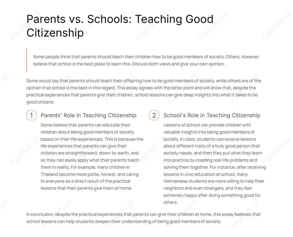 be good members of society, while others are of the opinion that school is the best in this regard. this essay agrees with the latter point and will show that, despite the practical experiences that parents give their children, school lessons can give deep insights into what it takes to be good citizens. 1 parents' role in teaching citizenship some believe that parents can educate their children about being good members of society based on their life experiences. this is because the life experiences that parents can give their children are straightforward, down-to-earth, and so they can easily apply what their parents teach them in reality. for example, many children in thailand become more polite, honest, and caring to everyone as a direct result of the practical lessons that their parents give them at home. 2 school's role in teaching citizenship lessons at school can provide children with valuable insights …