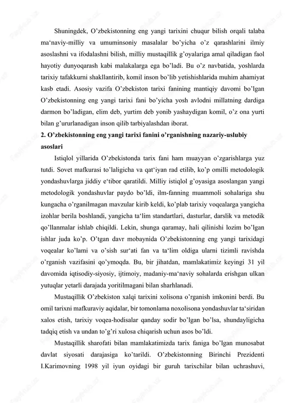 o’nikmalariga ega bo’ladi. shuningdek, o’zbekistonning eng yangi tarixini chuqur bilish orqali talaba ma‘naviy-milliy va umuminsoniy masalalar bo’yicha o’z qarashlarini ilmiy asoslashni va ifodalashni bilish, milliy mustaqillik g’oyalariga amal qiladigan faol hayotiy dunyoqarash kabi malakalarga ega bo’ladi. bu o’z navbatida, yoshlarda tarixiy tafakkurni shakllantirib, komil inson bo’lib yetishishlarida muhim ahamiyat kasb etadi. asosiy vazifa o’zbekiston tarixi fanining mantiqiy davomi bo’lgan o’zbekistonning eng yangi tarixi fani bo’yicha yosh avlodni millatning dardiga darmon bo’ladigan, elim deb, yurtim deb yonib yashaydigan komil, o’z ona yurti bilan g’ururlanadigan inson qilib tarbiyalashdan iborat. 2. o’zbekistonning eng yangi tarixi fanini o’rganishning nazariy-uslubiy asoslari istiqlol yillarida o’zbekistonda tarix fani ham muayyan o’zgarishlarga yuz tutdi. sovet mafkurasi to’laligicha va qat‘iyan rad etilib, ko’p omilli metodologik yondashuvlarga jiddiy e‘tibor qaratildi. milliy istiqlol g’oyasiga asoslangan yangi metodologik yondashuvlar paydo bo’ldi, ilm-fanning muammoli sohalariga shu kungacha o’rganilmagan mavzular kirib keldi, ko’plab tarixiy voqealarga yangicha izohlar berila boshlandi, yangicha ta‘lim standartlari, dasturlar, darslik …
