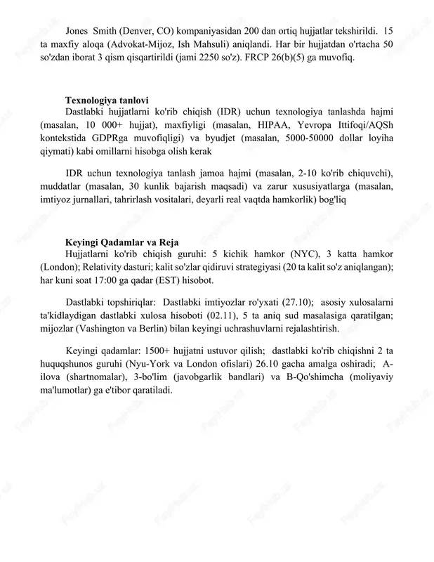 lari 25 ta aniq elementni (masalan, sanalar, ismlar, kaliforniyadagi aniq manzillar kabi joylar) o'z ichiga oladi imtiyozlar jurnali ko'rik 5200 hujjat ko'rib chiqildi; 500 ta tegishli hujjat va 15 ta maxfiy aloqani hujjatlashtirgan maxfiylik jurnali tuzildi; bu umumiy ma'lumotlarning taxminan 10%; nyu-york, ny ofisida. jones smith (denver, co) kompaniyasidan 200 dan ortiq hujjatlar tekshirildi. 15 ta maxfiy aloqa (advokat-mijoz, ish mahsuli) aniqlandi. har bir hujjatdan o'rtacha 50 so'zdan iborat 3 qism qisqartirildi (jami 2250 so'z). frcp 26(b)(5) ga muvofiq. texnologiya tanlovi dastlabki hujjatlarni ko'rib chiqish (idr) uchun texnologiya tanlashda hajmi (masalan, 10 000+ hujjat), maxfiyligi (masalan, hipaa, yevropa ittifoqi/aqsh kontekstida gdprga muvofiqligi) va byudjet (masalan, 5000-50000 dollar loyiha qiymati) kabi omillarni hisobga olish kerak idr uchun texnologiya tanlash jamoa hajmi (masalan, 2-10 ko'rib chiquvchi), muddatlar (masalan, 30 kunlik bajarish maqsadi) va zarur xususiyatlarga (masalan, imtiyoz jurnallari, tahrirlash vositalari, deyarli real vaqtda hamkorlik) bog'liq keyingi qadamlar va reja hujjatlarni ko'rib chiqish …