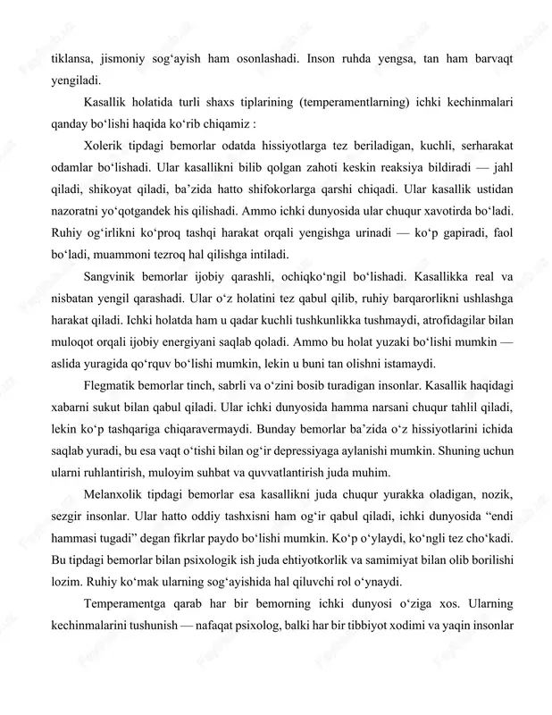 abrli va o‘zini bosib turadigan insonlar. kasallik haqidagi xabarni sukut bilan qabul qiladi. ular ichki dunyosida hamma narsani chuqur tahlil qiladi, lekin ko‘p tashqariga chiqaravermaydi. bunday bemorlar ba’zida o‘z hissiyotlarini ichida saqlab yuradi, bu esa vaqt o‘tishi bilan og‘ir depressiyaga aylanishi mumkin. shuning uchun ularni ruhlantirish, muloyim suhbat va quvvatlantirish juda muhim. melanxolik tipdagi bemorlar esa kasallikni juda chuqur yurakka oladigan, nozik, sezgir insonlar. ular hatto oddiy tashxisni ham og‘ir qabul qiladi, ichki dunyosida “endi hammasi tugadi” degan fikrlar paydo bo‘lishi mumkin. ko‘p o‘ylaydi, ko‘ngli tez cho‘kadi. bu tipdagi bemorlar bilan psixologik ish juda ehtiyotkorlik va samimiyat bilan olib borilishi lozim. ruhiy ko‘mak ularning sog‘ayishida hal qiluvchi rol o‘ynaydi. temperamentga qarab har bir bemorning ichki dunyosi o‘ziga xos. ularning kechinmalarini tushunish — nafaqat psixolog, balki har bir tibbiyot xodimi va yaqin insonlar uchun juda zarur. chunki kasallik faqat tana bilan emas, qalb bilan ham kurashishni talab qiladi. bemor psixologiyasi sohasida …