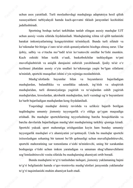 lib qolmasligi uchun muvafiqlashtiruvchi, sportchi mahoratining xar tomonlama o‘sishi ta'minlovchi, uning bir xarakatdan boshqasiga o‘tishi uchun imkon yaratadigan va umuman shug‘ullanuvchilarni sog‘lomlashtiruvchi vosita sifatida bu mashqlarning ahamiyati ortib boradi. bunda mashqlarni to‘g‘ri tanlashdan tashqari, jismoniy yuklamaning hajmi to‘g‘ri belgilanishi hamda o‘quv-trenirovka mashg‘ulotlari jarayonida yuklamalar to‘g‘ri taqsimlanishi muhim ahamiyat kasb etadi. sportchidagi harakat sifatlari bir tekis va bir vaqtda shakllanmaydi. turli yosh davrlaridagi o‘sish xam bir xil bo‘lmaydi. kuch, tezlik, chidamlilik singari sifatlar o‘zining eng yuqori darajasiga turli yoshlarda erishiladi. harakat sifatlarining o‘sishi, organizm bir qator sistemalarining funksional holatiga bog‘liq bo‘ladi. masalan, chidamililik ko‘p jihatdan yurak-tomir, nafas olish tizimi faoliyatiga, ular energiyasidan tejab-tergab foydalanilishiga bog’liq bo‘ladi. bunday sharoitda o‘yin faoliyati uchun xarakterli bo‘lgan xususiyat o‘yinchining yaqinlashib kelayotgan buyumga nisbatan o‘z joyini tanlashi va unga nisbatan, ya'ni o‘sha yaqinlashib kelayotgan xarakatdagi buyumga reaksiya qo‘rsatishi to‘p yo‘nalishining o‘zgarishi bilan qayta- qayta start tezligini o‘zgartirishi, raqib tomonga va undan orqaga qarab harakat qilishi; bir …