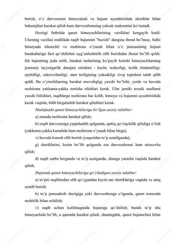 kurash olib boradilar. qanot himoyachilarining jismoniy va texnik fazilatlariga qo’shimcha tarzda markaziy himoyachilar havoda kurasha olish uchun baland bo’yli va juda sakrovchan ham bo’lishlari kerak. oldingi markaziy himoyachi o’ziga topshirilgan vazifa bilan zonada harakat qilishni mohirona uyg’unlashtirib olib borishi kerak. o’ziga topshirilgan o’yinchini nazorat qilib borish uning uchun birinchi galdagi vazifa bo’lib, zonada harakat qilish ikkinchi navbatdagi vazifadir. oldingi markaziy himoyachi mudofaada markaziy hujumchining harakatlarini e’tibor bilan kuzatadi, zarur bo’lganda esa orqa himoyachi bilan o’rin almashib, mudofaadagi sheriklarini straxovka qiladi. hujumda u to’p olgandan keyin hujum harakatlariga qo’shilib, tezlik bilan olg’a boradi yoki sheriklariga to’p oshirib beradi. ayrim paytlarda ikkinchi eshelondagi hujumni qo’llaydi va iloji bo’lsa darvozaga to’p tepadi. orqa chiziq markaziy himoyachisi taktik sharoitni nozik did bilan tushunishi, raqiblarining taktik yo’llarini "o’qiy" olishi hamda to’pni egallab olish va sheriklarini straxovka qilish uchun mudofaada to’g’ri pozisiya tanlashi kerak. uning asosiy ishi - mudofaa qiluvchilarning hamma harakatlarini muvofiqlash, zonada o’ynash, darvozabon …
