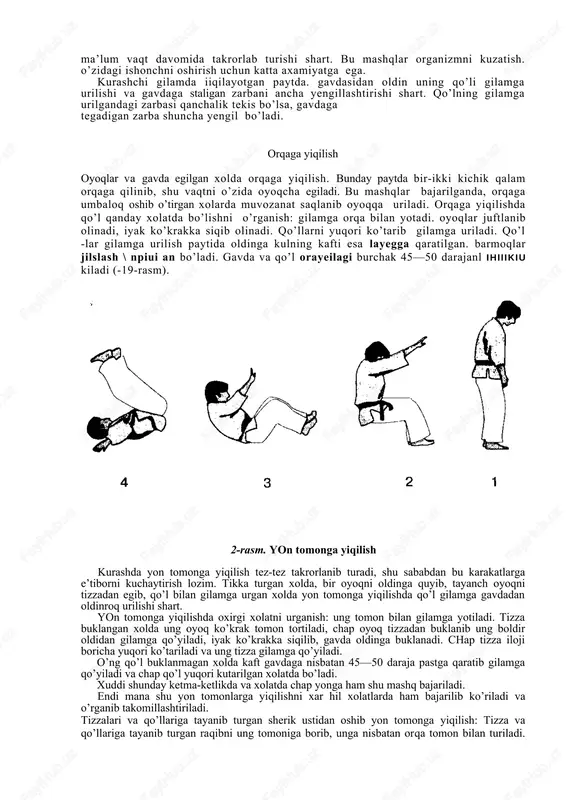 shuncha yengil bo’ladi. orqaga yiqilish oyoqlar va gavda egilgan xolda orqaga yiqilish. bunday paytda bir-ikki kichik qalam orqaga qilinib, shu vaqtni o’zida oyoqcha egiladi. bu mashqlar bajarilganda, orqaga umbaloq oshib o’tirgan xolarda muvozanat saqlanib oyoqqa uriladi. orqaga yiqilishda qo’l qanday xolatda bo’lishni o’rganish: gilamga orqa bilan yotadi. oyoqlar juftlanib olinadi, iyak ko’krakka siqib olinadi. qo’llarni yuqori ko’tarib gilamga uriladi. qo’l -lar gilamga urilish paytida oldinga kulning kafti esa layegga qaratilgan. barmoqlar jilslash \ npiui an bo’ladi. gavda va qo’l orayeilagi burchak 45—50 darajanl ihiiikiu kiladi (-19-rasm). 2-rasm. yon tomonga yiqilish kurashda yon tomonga yiqilish tez-tez takrorlanib turadi, shu sababdan bu karakatlarga e’tiborni kuchaytirish lozim. tikka turgan xolda, bir oyoqni oldinga quyib, tayanch oyoqni tizzadan egib, qo’l bilan gilamga urgan xolda yon tomonga yiqilishda qo’l gilamga gavdadan oldinroq urilishi shart. yon tomonga yiqilishda oxirgi xolatni urganish: ung tomon bilan gilamga yotiladi. tizza buklangan xolda ung oyoq ko’krak tomon tortiladi, chap oyoq …