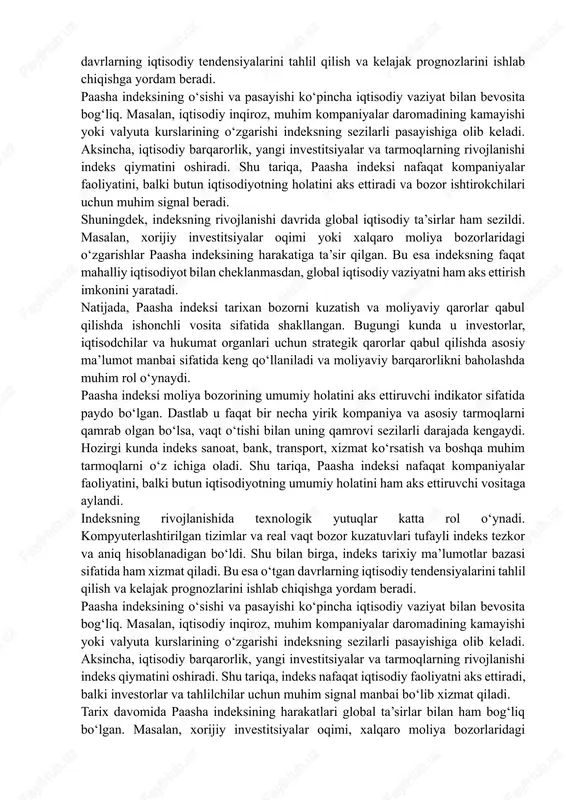 odiy ta’sirlar ham sezildi. masalan, xorijiy investitsiyalar oqimi yoki xalqaro moliya bozorlaridagi o‘zgarishlar paasha indeksining harakatiga ta’sir qilgan. bu esa indeksning faqat mahalliy iqtisodiyot bilan cheklanmasdan, global iqtisodiy vaziyatni ham aks ettirish imkonini yaratadi. natijada, paasha indeksi tarixan bozorni kuzatish va moliyaviy qarorlar qabul qilishda ishonchli vosita sifatida shakllangan. bugungi kunda u investorlar, iqtisodchilar va hukumat organlari uchun strategik qarorlar qabul qilishda asosiy ma’lumot manbai sifatida keng qo‘llaniladi va moliyaviy barqarorlikni baholashda muhim rol o‘ynaydi. paasha indeksi moliya bozorining umumiy holatini aks ettiruvchi indikator sifatida paydo bo‘lgan. dastlab u faqat bir necha yirik kompaniya va asosiy tarmoqlarni qamrab olgan bo‘lsa, vaqt o‘tishi bilan uning qamrovi sezilarli darajada kengaydi. hozirgi kunda indeks sanoat, bank, transport, xizmat ko‘rsatish va boshqa muhim tarmoqlarni o‘z ichiga oladi. shu tariqa, paasha indeksi nafaqat kompaniyalar faoliyatini, balki butun iqtisodiyotning umumiy holatini ham aks ettiruvchi vositaga aylandi. indeksning rivojlanishida texnologik yutuqlar katta rol o‘ynadi. kompyuterlashtirilgan tizimlar va …