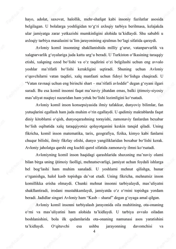 llaydi. u qadimiy maktablarda faqat diniy kitoblarni o‘qish, dunyoqarashning torayishi, zamonaviy fanlardan bexabar bo‘lish oqibatida xalq taraqqiyotsiz qolayotganini keskin tanqid qiladi. uning fikricha, komil inson matematika, tarix, geografiya, fizika, kimyo kabi fanlarni chuqur bilishi, ilmiy fikrlay olishi, dunyo yangiliklaridan boxabar bo‘lishi kerak. avloniy jaholatga qarshi eng kuchli qurol sifatida zamonaviy ilmni ko‘rsatadi. avloniyning komil inson haqidagi qarashlarida shaxsning ma’naviy olami bilan birga uning ijtimoiy faolligi, mehnatsevarligi, jamiyat uchun foydali ishlarga bel bog‘lashi ham muhim sanaladi. u yoshlarni mehnat qilishga, hunar o‘rganishga, halol kasb topishga da’vat etadi. uning fikricha, mehnatsiz inson komillikka erisha olmaydi. chunki mehnat insonni tarbiyalaydi, mas’uliyatni shakllantiradi, irodani mustahkamlaydi, jamiyatda o‘z o‘rnini topishga yordam beradi. jadidlar singari avloniy ham “kasb – sharaf” degan g‘oyaga amal qilgan. avloniy komil insonni tarbiyalash jarayonida oila muhitining, ota-onaning o‘rni va mas’uliyatini ham alohida ta’kidlaydi. u tarbiya avvalo oiladan boshlanishini, bola ilk qadamlarida ota-onaning namunasi asos yaratishini ta’kidlaydi. o‘qituvchi esa ushbu jarayonning davomchisi …