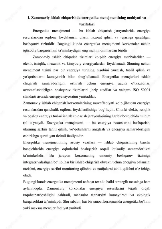 imiy nazorat, texnik xizmat ko‘rsatish va profilaktik choralarni o‘z ichiga oladi. umuman olganda, zamonaviy ishlab chiqarishda energetika menejmenti ishlab chiqarishning yuragi hisoblanadi. u korxonaning energiya siyosatini belgilaydi, resurslardan oqilona foydalanishni ta’minlaydi va ishlab chiqarish jarayonlarining barqaror rivojlanishiga xizmat qiladi. energiya menejmentisiz zamonaviy sanoat korxonasining samarali faoliyatini tasavvur etib bo‘lmaydi. energetika menejmenti zamonaviy ishlab chiqarishning yuragi, deb aytish mumkin. chunki har qanday ishlab chiqarish jarayoni energiya resurslarisiz faoliyat yurita olmaydi. bugungi kunda korxonalar faqat mahsulot ishlab chiqish bilan cheklanmay, balki energiya sarfini tahlil qilish, boshqarish va optimallashtirishga ham katta e’tibor bermoqda. energiya menejmentining asosiy tamoyili — bu “kam energiya bilan ko‘proq natija” tamoyilidir. buning uchun korxonalar o‘z energetika tizimlarini muntazam ravishda modernizatsiya qiladi, energiya tejovchi texnologiyalarni joriy etadi va ishlab chiqarish uskunalarining samaradorligini oshiradi. masalan, zamonaviy ishlab chiqarish korxonalarida elektr energiyaning sarfini kamaytirish uchun avtomatik boshqaruv tizimlari, energiya monitoringi dasturlari, o‘lchov sensorlari va “aqlli” energiya tarmoqlari keng joriy etilmoqda. energetika menejmenti …