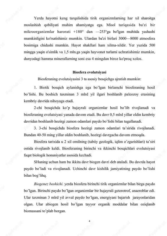 yatlar asosida kechadi. shuning uchun ham bu ikkita davr biogen davri deb ataladi. bu davrda hayot paydo bo’ladi va rivojlanadi. uchinchi davr kishilik jamiyatining paydo bo’lishi bilan bog’lihq. biogenez boshichi. yerda biosfera birinchi tirik organizmlar bilan birga paydo bo’lgan. birinchi paydo bo’lgan organizmlar bir hujayrali geterotrof, anaeroblar edi. ular taxminan 3 mlrd yil avval paydo bo’lgan, energiyani bajarish jarayonlaridan olgan. ular abiogen hosil bo’lgan tayyor organik moddalar bilan oziqlanib biomassani to’plab borgan. 4 keyinchalik tabiiy tanlanish natijasida anorganik moddalardan organik moddalarni mustaqil sintezlab oladigan avtotrof organizmlar kelib chiqqan. birinchi bo’lib xemosintezlovchi bakteriyalar fotosintezlovchi va ko’k yashil suvo’tlari paydo bo’lgan. ular kislorodni ajratib turganliklari sababli atmosferada karbonat angidrid kamayib kislorod ko’payib borgan. atmosferaning yuqori qatlamida kislorod ozon ekranini hosil qilgan. ozon ekrani esa yer yuzidagi tirik organizmlarni quyoshning ultrabinfsha nurlaridan va kosmik nurlardan himoya qilgan. bunday sharoitda dengiz yuzasida tirik organizmlar yanada ko’paya borgan. atmosferada erkin kislorodning mavjudligi yer yuzasida aerob …