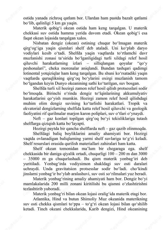 malari bilan chegaralangan. vulkanik orollar, orollardan yoyi hamda tor, juda chuqur cho‘kmalardan iborat. bunday cho‘kmalarda okeanning eng chuqur yerlari tarqalgan. orollar yoyi bilan ajralib turadigan dengizlar chuqur, osti notekis, suv osti tog‘lari, balandliklari, tepaliklari ko‘p. ba‘zi dengizlarni osti tekis, cho‘kinlarning qalinligi 2 – 3 km dan oshadi. orollar yoyi – suv osti tizmalaridan iborat, ularda vulkanlar bor. harakterli tomoni shundaki harakatdagi vulkanlarning suv ustida ko‘tarilib, orollarni hosil qilgan. masalan kuril orollari. yana shunday o‘tkinchi oblastlar borki bunda bitta emas bir qancha orollar yoyi bo‘ladi. masalan, sulavemi va xalmagera, yapon orollari yoyi. o‘tkinchi zonaning muhim geografik va geologik xususiyatlari vulkan harakatlari bilan bir qatorda yuqori darajada seysmikligidir. bunday joylarda yer qimirlash uchoqlari (efitsentri)ning uchala chuqur, o‘rtacha va yuzaki o‘choqlari bor. okean ostida o‘rtacha okean osti tizmalari bor. bunday tizmalarni borligi 50 – 60 yillardan aniqlandi. suv osti tizmalari hamma okeanlar orqali o‘tadi. u shimoliy muz okeanidan (gakkel, knipovich, leona va kolbeynsey) …