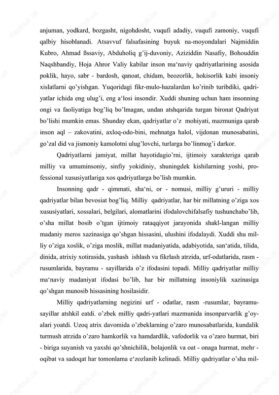 sha millat bosib o’tgan ijtimoiy rataqqiyot jarayonida shakl-langan milliy madaniy meros xazinasiga qo’shgan hissasini, ulushini ifodalaydi. xuddi shu mil- liy o’ziga xoslik, o’ziga moslik, millat madaniyatida, adabiyotida, san‘atida, tilida, dinida, atrixiy xotirasida, yashash ishlash va fikrlash atrzida, urf-odatlarida, rasm - rusumlarida, bayramu - sayillarida o’z ifodasini topadi. milliy qadriyatlar milliy ma‘naviy madaniyat ifodasi bo’lib, har bir millatning insoniylik xazinasiga qo’shgan munosib hissasining hosilasidir. milliy qadriyatlarning negizini urf - odatlar, rasm -rusumlar, bayramu- sayillar atshkil eatdi. o’zbek milliy qadri-yatlari mazmunida insonparvarlik g’oy- alari yoatdi. uzoq atrix davomida o’zbeklarning o’zaro munosabatlarida, kundalik turmush atrzida o’zaro hamkorlik va hamdardlik, vafodorlik va o’zaro hurmat, biri - biriga suyanish va yaxshi qo’shnichilik, bolajonlik va oat - onaga hurmat, mehr - oqibat va sadoqat har tomonlama e‘zozlanib kelinadi. milliy qadriyatlar o’sha mil- latga mansub har bir kishi tomonidan yaratilgan, insoniylik, odamiylikka xos fazi- latlar, xislatlar, xosiyatlarni milliy - madaniy meros xazinasiga qo’shgan hissasini ifodalovchi buyuk ko’rsatkichdir. …
