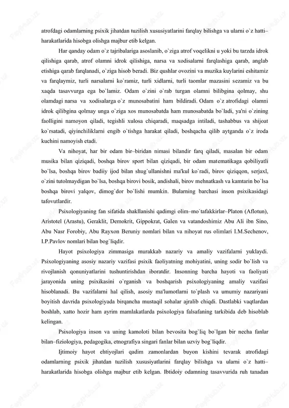 ay odam o`z tajribalariga asoslanib, o`ziga atrof voqelikni u yoki bu tarzda idrok qilishiga qarab, atrof olamni idrok qilishiga, narsa va xodisalarni farqlashiga qarab, anglab etishiga qarab farqlanadi, o`ziga hisob beradi. biz qushlar ovozini va muzika kuylarini eshitamiz va farqlaymiz, turli narsalarni ko`ramiz, turli xidlarni, turli taomlar mazasini sezamiz va bu xaqda tasavvurga ega bo`lamiz. odam o`zini o`rab turgan olamni bilibgina qolmay, shu olamdagi narsa va xodisalarga o`z munosabatini ham bildiradi. odam o`z atrofidagi olamni idrok qilibgina qolmay unga o`ziga xos munosabatda ham munosabatda bo`ladi, ya'ni o`zining faolligini namoyon qiladi, tegishli xulosa chiqaradi, maqsadga intiladi, tashabbus va shijoat ko`rsatadi, qiyinchiliklarni engib o`tishga harakat qiladi, boshqacha qilib aytganda o`z iroda kuchini namoyish etadi. va nihoyat, har bir odam bir–biridan nimasi bilandir farq qiladi, masalan bir odam musika bilan qiziqadi, boshqa birov sport bilan qiziqadi, bir odam matematikaga qobiliyatli bo`lsa, boshqa birov badiiy ijod bilan shug`ullanishni ma'kul ko`radi, birov qiziqqon, serjaxl, o`zini …