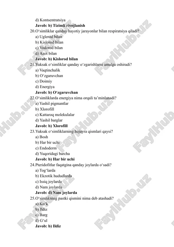 sh javob: c) barg 41. yuksak o‘simliklarning ko‘p qismi qanday nomlanadi? a) tohum b) ildiz c) g‘ilof d) ko‘k javob: b) ildiz 42. o‘simliklar qanday tarzda bir-biriga ta’sir qiladi? a) sog‘lom tarzda b) ekologik tizimda c) kontsentratsiyalangan d) reja asosida javob: b) ekologik tizimda 43. yuksak o‘simliklar qanday rivojlanish jarayonini amalga oshiradi? a) ekinlar asosida b) suyaklar rivojlanishi c) tizimli organlarning harakati d) yog‘ochli o‘sish javob: c) tizimli organlarning harakati 44. o‘simliklar qanday omillarni hisobga oladi? a) tizimli tasniflash b) ko‘payish usuli c) ekologik tizimlar d) o‘zgarish jarayonlari javob: c) ekologik tizimlar 45. pteridofitlar qanday organik shakllarga ega? a) biomass b) g‘ilofli c) barglar d) tohumlar javob: c) barglar 46. o‘simliklar o‘zining ekologik xususiyatlariga qarab qanday tarqaladi? a) sharoitga mos b) barglar orqali c) tohumlar orqali d) haroratga qarab javob: a) sharoitga mos 47. pteridofitlar qanday omillarga bog‘liq? a) tohum bilan b) spora bilan c) yer yuzidagi organik omillar d) …