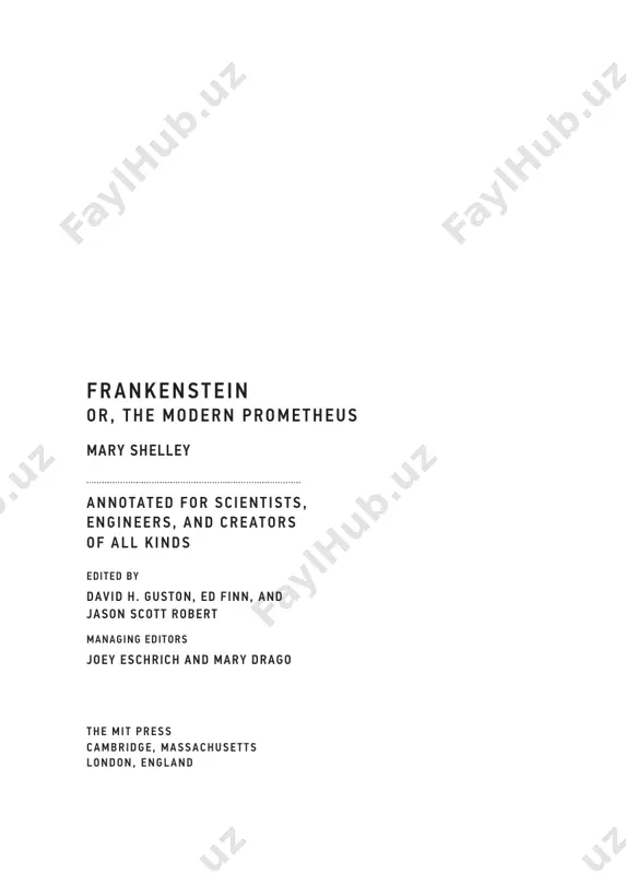 ephine johnston i’ve created a monster! (and so can you) . 209 by cory doctorow changing conceptions of human nature . 215 by jane maienschein and kate maccord undisturbed by reality: victor frankenstein’s technoscientific dream of reason . 223 by alfred nordmann frankenstein reframed; or, the trouble with prometheus . 231 by elizabeth bear editors’ preface . xi acknowledgments . xxi introduction by charles e. robinson . xxiii viii contents frankenstein, gender, and mother nature . 239 by anne k. mellor the bitter aftertaste of technical sweetness . 247 by heather e. douglas appendixes references . 255 further reading . 261 discussion questions . 263 contributors . 275 editors’ preface d av i d h . g u s t o n , e d f i n n , a n d j a s o n s c o t t r o b e r t no …