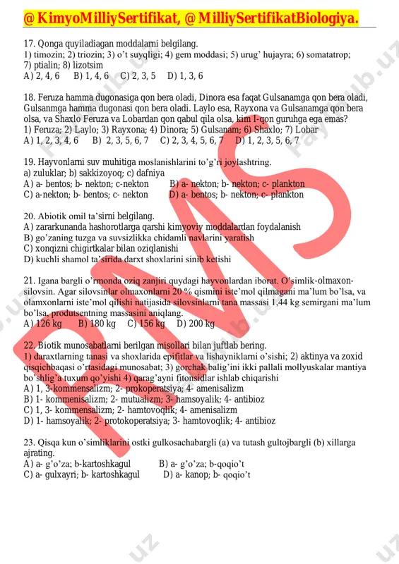 in qobiqqa ega; 2) yurakka ega; 3) oziq zanjiri zvenosini tashkil qiladi; 4) ayrim jinsli; 5) jabra orqali nafas oladi; 6) halqumusti va halqumosti nerv tugunlarga ega; 7) go’shti uchun ovlanadi; 8) tanasi qismlari soni a) 1, 2, 4, 5, 8 b) 2, 3, 4, 5, 8 c) 2, 3, 5, 6, 7 d) 2, 3, 4, 5, 7 15. makkajo’xorida urug’lanish va birlamchi hujayralar nisbati 2,5:1 ga teng. agar markaziy va tuxum hujayrani urug’lanishida, ishtrok etgan spermalardagi jami autasoma xromasomalar soni 1620 ta bo’lsa, urug’lanish foizni toping. a) 80 % b) 75 % c) 60 % d) 45% 16. dnk da purin asoslari soni g+s-t sonidan 25 % ga ko’p bo’lsa, va umumiy vodarod bog’lari soni 290 tani tashkil qilsa, s lar umumiy nukleotidlarni necha foizini tashkil qiladi? a) 25 % b) 30 c) 20 % d) 40 % @kimyomilliysertifikat, @milliysertifikatbiologiya. 17. qonga quyiladiagan moddalarni belgilang. 1) timozin; 2) …