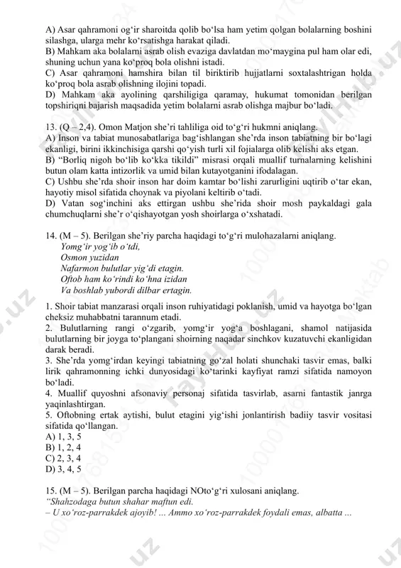 i g‘oyat omilkor deb biladigan obraz; b) bolalarning tush ko‘rishlarini yoqtirmaydigan, ayniqsa, tushlarida farishta ko‘rishlarini eshitib xo‘marayib qaragan obraz; c) bolakaylarni unchalik jini suymaydigan hamda o‘tgan yoz, daryoning tepasida yashagan chog‘ida tegirmonchining battol zumrashalari tomonidan toshbo‘ron bo‘lgan obraz; d) haykal chiroyli bo‘lsa – yaxshi, oltinlari to‘kilib, ko‘rimsiz bo‘lib qolsa – darhol uni buzishga buyruq beradi. a) 1-a, 2-d, 3-c b) 1-b, 2-a, 3-d c) 1-c, 2-b, 3-a d) 1-a, 2-c, 3-b 12. (q – 2,4). rahmat fayziyning “hazrati inson” asaridan ketirilgan quyidagi parcha to‘g‘ri izohlangan javobni aniqlang. hay, mayli. man boyagi bolani o‘ylab qoldim, – dedi bolalar eshitmaydigan darajada sekin gapirib mahkam aka, – aftidan qattiq xo‘rlanganga o‘xshaydi-da, bola bechora. surishtiring, ilojini qilolmasangiz, xabar bering, zora dardiga davo topolsak. – rahmat, otaxon. ammo usiz ham... – bu yog‘ini o‘ylamang. dunyodan nima olib ketamiz?.. zarur bo‘lsa, hech tortinmay biznikiga yuboravering. 10 00 01 76 81 53 4 em ak ta b10 …