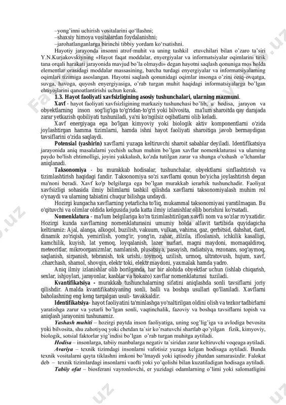 darajasiga va boshqa mezonlarga bog’liq. xavfsizlikni ta’minlash yo’llari ko’p. ularni belgilariga qarab bir necha sinfga ajratish mumkin. masalan, yo’naltiruvchi, texnik, tashkil iy, boshqaruv. 1. yo’naltiruvchi belgilari: opyeratorning faolligi, iqtidori; tizimning tartibsizlanishi (destruktsiya), opyeratorni almashtirish, tasniflash, xavflarni yo’qotish, tartiblash, xavfni kamaytirish. 2. texnik belgilari: blokirovkalash, vakuumlash, gyermetiklash, masofadan boshqarish, mahkamlash, to’siqlar orqali himoyalash, ojiz zveno qo’llash, siqilgan havo qo’llash, harakatlarni sekinlashtirish. 3. tashkil iy belgilari: vaqt bilan himoyalash, axborot (ma’lumotlar), zahiralash, mos kelmaslik, me’yorlash, xodimlar tanlash, ergonomiklik. 4. boshqaruv: moslik, nazorat, qarshi aloqa, javobgarlik, rejalilik, rag’batlantirishlar, samaradorlik, boshqarish. 1.2. hayot faoliyat xavfsizligi fanining maqsadi va vazifalari. hayot faoliyat xavfsizligi (hfx) - ishlab chiqarish va noishlabchiqarish muhitida insonni atrof muhitga ta’sirini hisobga olgan holda xavfsizlikni ta’minlashga yo’naltirilgan bilimlar tizimidir. hayot faoliyat xavfsizligining maqsadi - ishlab chiqarishda va favqulodda holatlarda xavfsizlikni ta'minlash va yaxshi ish sharoitlarini yaratish uchun insonlarni nazariy va amaliy jihatidan tayyorlash hamda ekstremal vaziyatlarda qanday harakat qilish va o'rgatishdan iboratdir. …