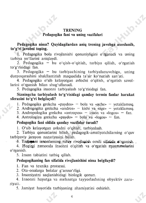 egallashga, aqliy qobiliyat va bilim orttirish usullarini egallash, ilmiy dunyoqarash in i shakllan tirishga q ara­ tilgan faoliyati. 5. 0 ‘qitish — bu o ‘qituvchining b ilim , m alaka va m ahoratin i oshi- rishga, o ‘z lash tirishdan kelib ch iqadigan m unosabati. qaysi fanlar pedagogika yo‘nalishiga kiradi? 1. d idaktika, psixologiya, tarix , falsafa, m ak tabshunoslik , tarbiya nazariyasi, m aktab gigiyenasi, so lish tirm a pedagogika. 2. u m um iy pedagogika, yoshlar pedagogikasi, ijtim oiy pedagogika, pedagogika tarixi. 3. m aktabgacha m uassasalar pedagogikasi, m ak tab pedagogikasi, professional texnik m a ’lum ot pedagogikasi. 4. u m u m iy pedagog ika , e tika , este tik a , o ‘sm irla r fiziologiyasi, m aktabgacha pedagogika, m aktabshunoslik , m ak tab tarixi. pedagogning izlanish m etodlari... q anday nazora t ilm iy izlanish tren in g m etod lariga kiradi? …