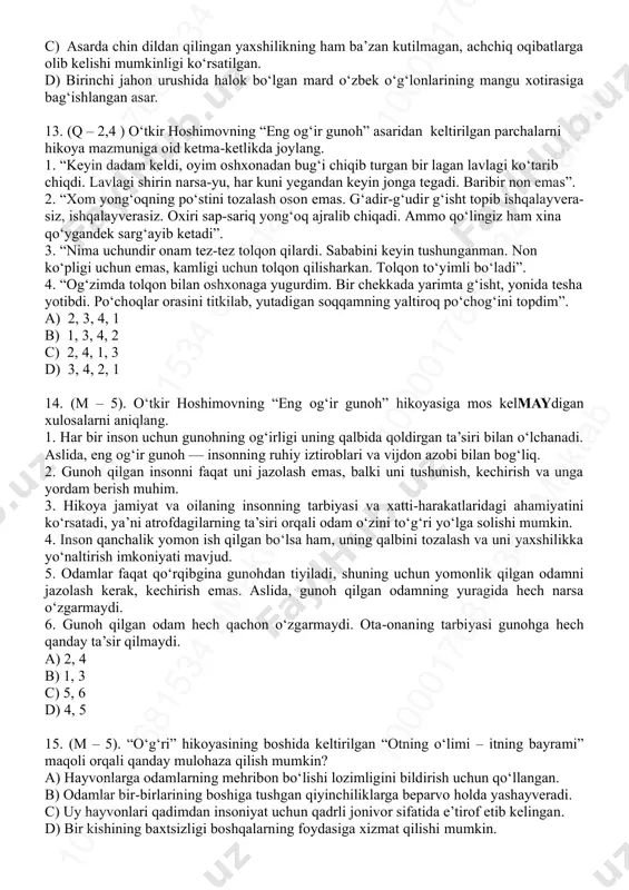 etlikda joylang. 1. “oradan o‘n besh kunlar o‘tganda tog‘am bilan birga jangga kirgan bir hamqishloq yigitdan xat keldi. u yigitning yozishicha, tog‘am yarador bo‘lib, gospitalga olib ketilgan emish”. 2. “... buvimning sersoya bog‘i qarindosh-urug‘larimizga, tog‘amning yor-birodarlariga to‘lgan: birov o‘choq qurmoqda, birov o‘tin yormoqda, birov hovliga suv sepib, so‘riga palos yozmoqda. kechqurun to‘y!” 3. “– yaxshilik?! – kelinoyimning ko‘zlari oldin jiqqa yoshga to‘ldi, so‘ng birdan o‘t chaqnadi: – topgan yaxshiliging shu bo‘lsa... yo‘qol ko‘zimdan! yo‘qol!” 4. “... qishloqi soddalikni qarang! xayolimda hech narsa yo‘q, chopganimcha borib mehmonxonaning eshigini sharaqlatib ochibman! to‘rda o‘tirgan kelinoyim cho‘chib o‘girildi”. a) 2, 4, 1, 3 b) 2, 1, 4, 3 c) 1, 4, 3, 2 d) 3, 2, 4, 1 12. (q – 2,4). odil yoqubovning “yaxshilik” hikoyasi yuzasidan bildirilgan to‘g‘ri hukmni aniqlang. a) mushtipar onaning bebosh o‘g‘ilni to‘g‘ri yo‘lga solishi yo‘lida chekkan mashaqqatlari aks ettirilgan asar. b) asar urushga ketgan to‘rt farzandini kuta-kuta og‘ir kasallikka …