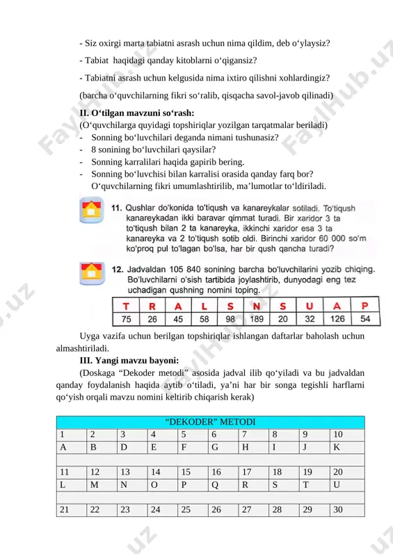 qida o‘rganganlari so‘raladi va umumiy so‘z sifatida “tabiat” so‘zi tanlab olinadi hamda shu so‘z “nechta harf shuncha fakt” metodi orqali matematikaga bog‘lanadi. “nechta harf, shuncha fakt” metodi t tenglama – noma’lum qatnashgan tenglik. a ayirishning hadlari:kamayuvchi, ayriluvchi, ayirma. b bir – eng kichik toq son. i ikki – juft son hisoblanadi. a ayirish matematik amallardan biridir. t to‘g‘ri to‘rtburchakning qarama-qarshi tomonlari teng bo‘ladi. 6-topshiriqdagi masala ham o‘qitiladi va bajartiriladi. [image: ]yechim: 17 · 3 = 51 3 · 5 = 15 51 – 15 = 36 javob: 17 ta savolga to‘g‘ri javob bergan. v. uyga vazifa berish va baholash. uyga vazifa: 7 – 8 - misol va masala. (qanday bajarilishi haqida qisqacha ma’lumot berib o‘tiladi) baholash o‘quvchilarning yig‘gan kartochkalari asosida amalga oshiriladi, ya’ni eng ko‘p kartochka yig‘gan o‘quvchilar “5”, ularga nisbatan kamroq to‘plaganlari “4” va eng kam yig‘ganlari esa “3” baho bilan baholanadi. image5.png image6.png image7.png image8.svg 806 + 269 …
