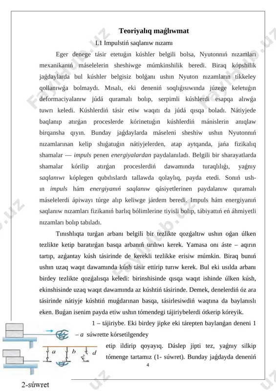 lgen kúshke deniniń salmaǵı da qosıladı. deneniń ústindegi jipke astındaǵı jipti salıstırǵanda kóbirek kúsh tásir etedi. nátiyjede, ústingi jip úziledi. 2 – tájiriybe. stoldıń ústine betleri sıypaq eki taxtanı biriniń ústine birin qoyayıq. tómendegi taxtaǵa jip baylanǵan bolsın (2 – súwret). birinshi (a) jaǵdayda tómengi taxtanı áste – aqırın tartamız. bunday jaǵdayda eki taxtada stoldıń ústinde birgelikte jıljıydı. ekinshi (b) jaǵdayda tómendegi taxtanı, silkip tartamız. bunday jaǵdayda joqarıdaǵı taxta tómendegi taxtaǵa salıstırǵanda keyninde qaladı yamasa tómengi taxtanıń ústinen pútkilley túsip qalıwı da múmkin. tájiriybelerden mınaday juwmaq shıǵarıw múmkin: denelerdiń óz ara tásiriniń nátiyjesi tek kúshtiń muǵdarına ǵana emes, al onıń qansha waqıt tásir etip turǵanlıǵına da baylanıslı. sonıń ushın kúsh impulsi degen shama kirgizilgen. impuls latın tilinde impulses sózinen alınǵan bolıp, soqqı degen mánisti bildiredi. kúshtiń impuls denege tásir etip atırǵan kúshtiń usı kúsh tásir etken waqıttıń kóbeymesine teń. [image: 1] ǵozanı shaǵıw ushın úlken tas penen onı áste ursaq, …