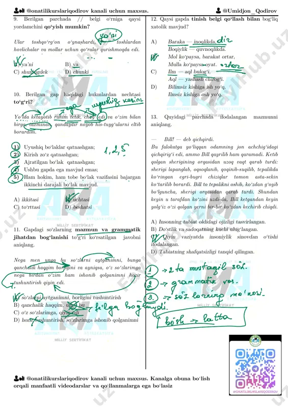 rg‘on o‘ynashardi, // toshlardan hovlichalar va mollar uchun qo‘ralar qurishmoqda edi. a) ya’ni b) va c) shuningdek d) chunki 10. berilgan gap haqidagi hukmlardan nechtasi to‘g‘ri? yo‘lda ketayotib ruhim tetik, chog‘ edi va o‘zim bilan birga, taxminan, qandaydir noyob his-tuyg‘ularni eltib borardim. 1) uyushiq bo‘laklar qatnashgan; 2) kirish zo‘z qatnashgan; 3) ajratilgan bo‘lak qatnashgan; 4) ushbu gapda ega mavjud emas; 5) ham hokim, ham tobe bo‘lak vazifasini bajargan ikkinchi darajali bo‘lak mavjud. a) ikkitasi b) uchtasi c) to‘rttasi d) beshatsi 11. gapdagi so‘zlarning mazmun va grammatik jihatdan bog‘lanishi to‘g‘ri ko‘rsatilgan javobni aniqlang. nega men unga bu so‘zlarni aytganimni, bunga qanchalik haqqim borligini va ayniqsa, o‘z so‘zlarimga nega birdan o‘zim ham ishonib qolganimni hozir tushuntirish qiyin edi. a) so‘zlarni aytganimni, borligini tushuntirish b) qanchalik haqqim, unga bu c) o‘z so‘zlarimga, qiyin edi d) hozir tushuntirish, so‘zlarimga ishonib qolganimni 12. qaysi gapda tinish belgi qo‘llash bilan bog‘liq xatolik mavjud? a) baraka — …