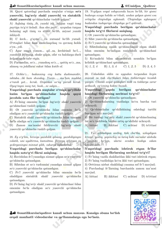 in dars tayyorlab, undan keyin boshqa zarur ishi bo‘lmasa, har xil keraksiz o‘yinga berilmasdan uxlaydilar. c) texnika asboblari ishlab turgan paytda ulardan ko‘zga ko‘rinmaydigan nurlar taraladi. bu nurlar insonni sog‘lig‘iga salbiy ta’sir qiladi. d) yotishdan avval tishlarni va yuz-qo‘lni yuvishning foydasi juda ko‘p. shunday qilgan bola tinch uxlaydi, yomon tushlar ko‘rmaydi. 15. quyidagi qaysi gapda kelishik qo‘shimchasi xato qo‘llangan? a) imtihonlardan keyin ko‘zlagan mavzular haqida savollar tushganiga juda xursand bo‘ldi. b) bo‘lib o‘tgan voqealardan tasirlangan sobir jiyanining yelkasiga qoqib qo‘ydi. c) hunarni asrabon netgumdir oxir, olib tufroqqamu ketgumdur oxir?! d) o‘lmasjon saltanatlar oilasining yon qo‘shnisigina emas, balki ona tomonidan bir qadar qarindoshi va bu xonadonni eng qadrdon bolasi. soliq (ot so‘z turkumi) 1) omonimi- sifat so‘z turkumi 2) omonimining sinonimi- naq, xuddi 3) ko‘p ma’noligi mavjud. 4)antonimi mavjud. a) baquvvat b) raso c) qudratli g) shiddatli e) yetuk f) talantli d) but 1) mukammal 2) kuchli 👨🏫 @onatilikurslariqodirov kanali uchun …