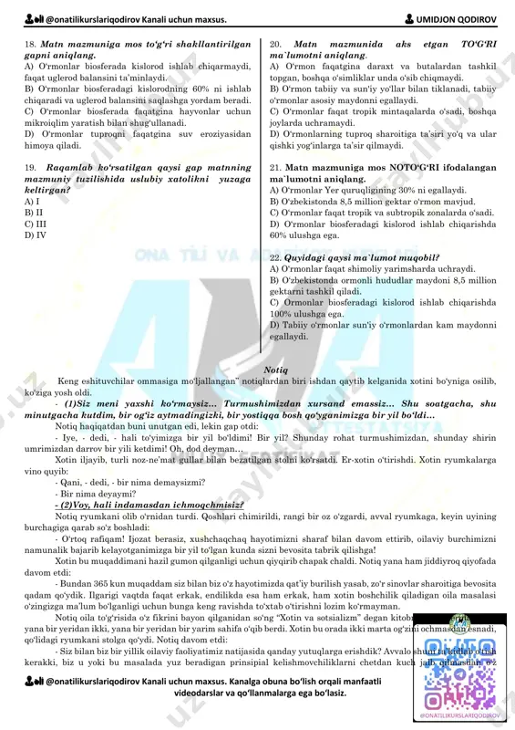 d qalʼasi " asaridagi qaysi qahramon jangda temur malik bilan urushmoqchi bo‘ladi ammo temur malik uning ayol kishi ekanligini bilib u bilan urushmaydi? a) binafsha beka b) nigina c) qorakoʻz beka d) oychechak 16. "oltin zanglamas" asarida sodiqdan tashqari yana kimni begunoh xalq dushmaniga chiqaradi? a) sodiq b) boltaqul c) akbarali d) yunusbek 17. ahmad tanbal andijonda qanday mishmish tarqatadi? a) boburning samarqandda o‘lganligi haqida b) jahongir mirzoning bobur tomonidan andijon begi etib tayinlanganligi haqida c) boburning shialarga xizmat qilishi haqida d) bobur samarqandda axloqiy buzuqliklar qilganligi haqida i o‘rmon – bir-biriga va o‘sish sharoitiga taʼsir etuvchi va geografik landshaft elementini hosil qiluvchi daraxtsimon o‘simliklar majmui; yer o‘simlik qoplamining asosiy tiplaridan biri, biosferaning tarkibiy va juda muhim qismi. o‘simliklarning ko‘pgina hayotiy shakllaridan iborat bo‘lib, bular orasida daraxt va butalar asosiy, o‘tlar, butachalar, yo‘sinlar, lishayniklar va hokazo ikkinchi darajali rol o‘ynaydi. o‘rmon antarktidadan tashqari hamma qitʼalarda o‘sadi, yer satxidagi quruqlikning 30% …