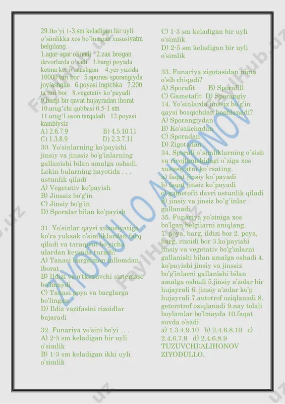 1, 3 23.funariyaning jinsiy bo‘g‘mi uchun mos keladigan to’g’ri javobni aniqlang. 1)anterediydan ikki xivchinli spermatozoid hosil qiladi; 2) arxegoniysi ko’p hujayrali; 3) jinsiy hujayrasi barglar orasida hosil bo’ladi; 4) urug’langan tuxum hujayra hisobiga rivojlanadi; 5) poya-bargli o‘simlik; 6) bir hujayrali, shoxlangan yashil ip hosil qiladi; 7) spora hosil qiladi. a) 1, 3 b) 5, 7 s) 2 ,4 d) 6 , 7 24.funariyaning jinsiy bo‘g‘mi uchun mos keladigan to’g’ri javobni aniqlang.. 1)anterediydan ko’p xivchinli spermatozoid hosil qiladi; 2) arxegoniysi ko’p hujayrali; 3) jinsiy hujayrasi barglar orasida hosil bo’ladi; 4) urug’langan tuxum hujayra hisobiga rivojlanadi; 5) poya-bargli o‘simlikdan rivojlanadi; 6) ko’p hujayrali, shoxlangan yashil ip hosil qiladi; 7) spora hosil qiladi. a) 3 , 6 b) 5, 7 s) 2 ,4 d) 1, 3 25.funariyaning jinsiy bo‘g‘mi uchun mos keladigan to’g’ri javobni aniqlang.. 1)anterediydan ikki xivchinli spermatozoid hosil qiladi; 2) arxegoniysi bir hujayrali; 3) jinsiy hujayrasi burglar orasida hosil bo’ladi; 4) …
