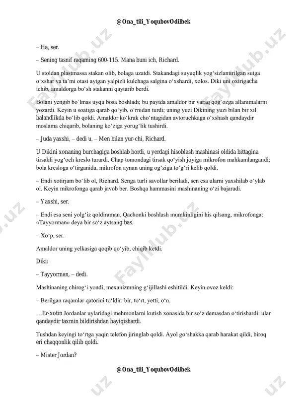 tutqichini buradi. u kirgan xona nimqorong‘i bo‘lib, bola o‘z salomiga alik olgan kulrang mundirli amaldorni zo‘rg‘a ko‘rdi. – o‘tir, – dedi amaldor xushmuomalalik bilan. u o‘zining stoli yonida joylashgan baland stulga ishora qildi. – sening isming richard jordan, shundaymi? @ona_tili_yoqubovodilbek @ona_tili_yoqubovodilbek – ha, ser. – sening tasnif raqaming 600-115. mana buni ich, richard. u stoldan plastmassa stakan olib, bolaga uzatdi. stakandagi suyuqlik yog‘sizlantirilgan sutga o‘xshar va ta’mi otasi aytgan yalpizli kulchaga salgina o‘xshardi, xolos. diki uni oxirigacha ichib, amaldorga bo‘sh stakanni qaytarib berdi. bolani yengib bo‘lmas uyqu bosa boshladi; bu paytda amaldor bir varaq qog‘ozga allanimalarni yozardi. keyin u soatiga qarab qo‘yib, o‘rnidan turdi; uning yuzi dikining yuzi bilan bir xil balandlikda bo‘lib qoldi. amaldor ko‘krak cho‘ntagidan avtoruchkaga o‘xshash qandaydir moslama chiqarib, bolaning ko‘ziga yorug‘lik tushirdi. – juda yaxshi, – dedi u. – men bilan yur-chi, richard. u dikini xonaning burchagiga boshlab bordi, u yerdagi hisoblash mashinasi oldida bittagina tirsakli …