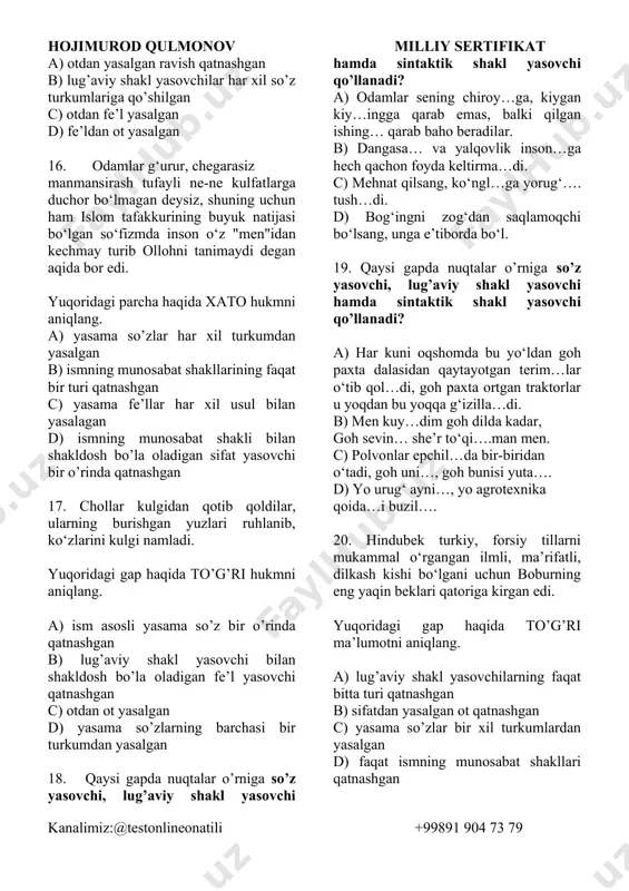 suvlarning g'amli yuzlari kuldi, o‘zlari horg'in- horg'in oqsalar-da, bo'shalgan qul singari erkinlik nash’asini kemira-kemira ilgari bosadilar. a) sodda yasama so’zlar bir xil turkumidan yasalgan b) kelishik shakli bilan shakldosh bo’la oladigan so’z yasovchi qo’shimcha qatnashgan c) yasama otning yasalish asosi ot so’z turkumiga tegishli d) parchada lug’aviy shakl yasovchilarning bir xil turi qatnashgan 14. quyidagi parcha haqida to’g’ri hukmni aniqlang. sochlarin sharsharasin sadolari xush buncha, jilmaygan jamolining jilolari xush buncha, jonimni chaqmoqlagan jafolari xush buncha, shu jafo, shu jilodan ayrilmay tursak qani, qatlimiz qilichiga qayrilmay tursak qani. a) qisqargan shaklda qo’llangan kelishik shakli taqlid so’zga qo’shilgan b) yasama so’zlar turli xil usullarda yasalgan c) otdan yasalgan fe’l ishtirok etgan d) fe’l yasovchi qo’shimcha bilan shakldosh bo’la oladigan sifat yasovchi qo’shimcha qatnashgan 15. hayot to’lqinida bir xasdek ojiz, uvol atalishga qilmasman toqat. umrimning bir oni o’tmasa beiz, xuddi ana shunday yashasam faqat. yuqoridagi she’riy parcha haqida noto’g’ri hukmni aniqlang. hojimurod qulmonov …