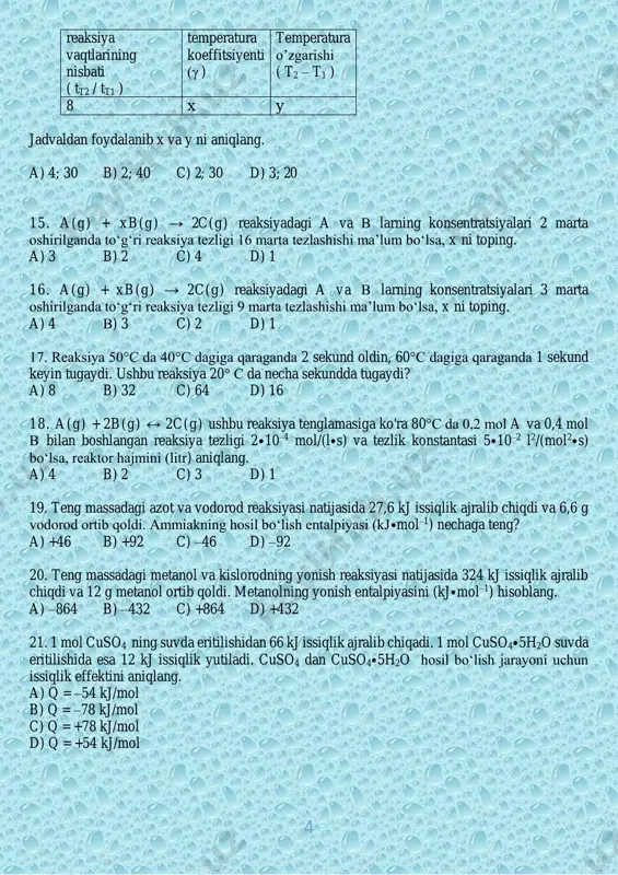 ol/l) qanday qiymatga ega bo‘lganda, 3 marta kamayishi uchun 4 sekund vaqt sarflanadi? a) 0,30 b) 0,75 c) 0,45 d) 0,60 26. reaksiyaning o‘rtacha tezligi 3,0 mol/(1–min) ni tashkil etadi. moddaning dastlabki konsentratsiyasi 0,6 mol/l bo‘lsa, konsentratsiya necha marta kamayishi uchun 9 sekund vaqt sarflanadi? a) 4 b) 5 c) 3 d) 2 27. a moddaning dastlabki miqdori 3 mol. 20 sekunddan keyin uning miqdori 3 marta kamaydi. agar reaksiya tezligi 1,2 mol/(1–min) bo‘lsa, idish hajmi qancha (litr) bo‘lganligini toping. a) 4 v) 3 c) 2 d) 5 28. 5 litr hajmli idishda a + v → s + d reaksiyaning 10°c dagi tezligi 0,6 mol/(l–min) . 50°c da esa 4 mol d modda 5 sekundda hosil bo‘lsa, reaksiyaning temperatura koeffeiyentini ( γ ) aniqlang. a) 1,5 b) 2 c) 3 d) 2,5 29. hajmi 5 litr bo‘lgan reaktorga 1,4 g etilen va 5,475 g vodorodxlorid joylandi. oradan 25 sekund …
