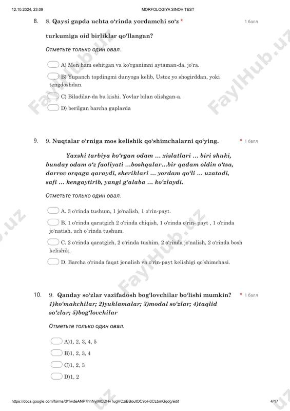 * ko’makchi ishtirok etganmagan gapni toping. * 12.10.2024, 23:09 morfologiya sinov test https://docs.google.com/forms/d/1wdeanp7hhnyjmcdhvtughczibboutoc9phdclbmgqdg/edit 6/17 17. 1 ball otmette tolko odin oval. a) jiddiy, qari, novcha, kasalmand b) kasal, sezgir, ma’naviy, qo`sh c) ziyrak, ayyor, novcha, go`zal d) tiniq, siniq, qizil, qora 18. 1 ball otmette tolko odin oval. a) beodob b) beaql c) bebosh d) beg`ubor 19. 1 ball otmette tolko odin oval. a) bu katta shahardagi katta-katta binolar uni hayratda qoldirdi. b) milliy mafkuramizda milliylik umumbashariy g`oyalar bilan uyg`unlashib ketgan c) sehrli qalpoq axtarib eski-tuski kiyim – boshlar tashlanadigan burchak- surchaklarni tintuv qilib yurgan edim. d) kimdir yelpib-yelpib barra-barra go`shtlardan kabob pishirayapti 16. tub sifatlar berilgan javobni aniqlang. * quyidagi sifatlardagi qo`shimchalardan qaysi birini – siz ma’nodoshi bilan almashtirib bo`lmaydi? * qaysi qatordagi gapda juft sifat ishtirok etgan? * 12.10.2024, 23:09 morfologiya sinov test https://docs.google.com/forms/d/1wdeanp7hhnyjmcdhvtughczibboutoc9phdclbmgqdg/edit 7/17 20. 1 ball otmette tolko odin oval. a) qorboboning ko'm-ko'k ko'zlarida rango-rang lampochkalarga …
